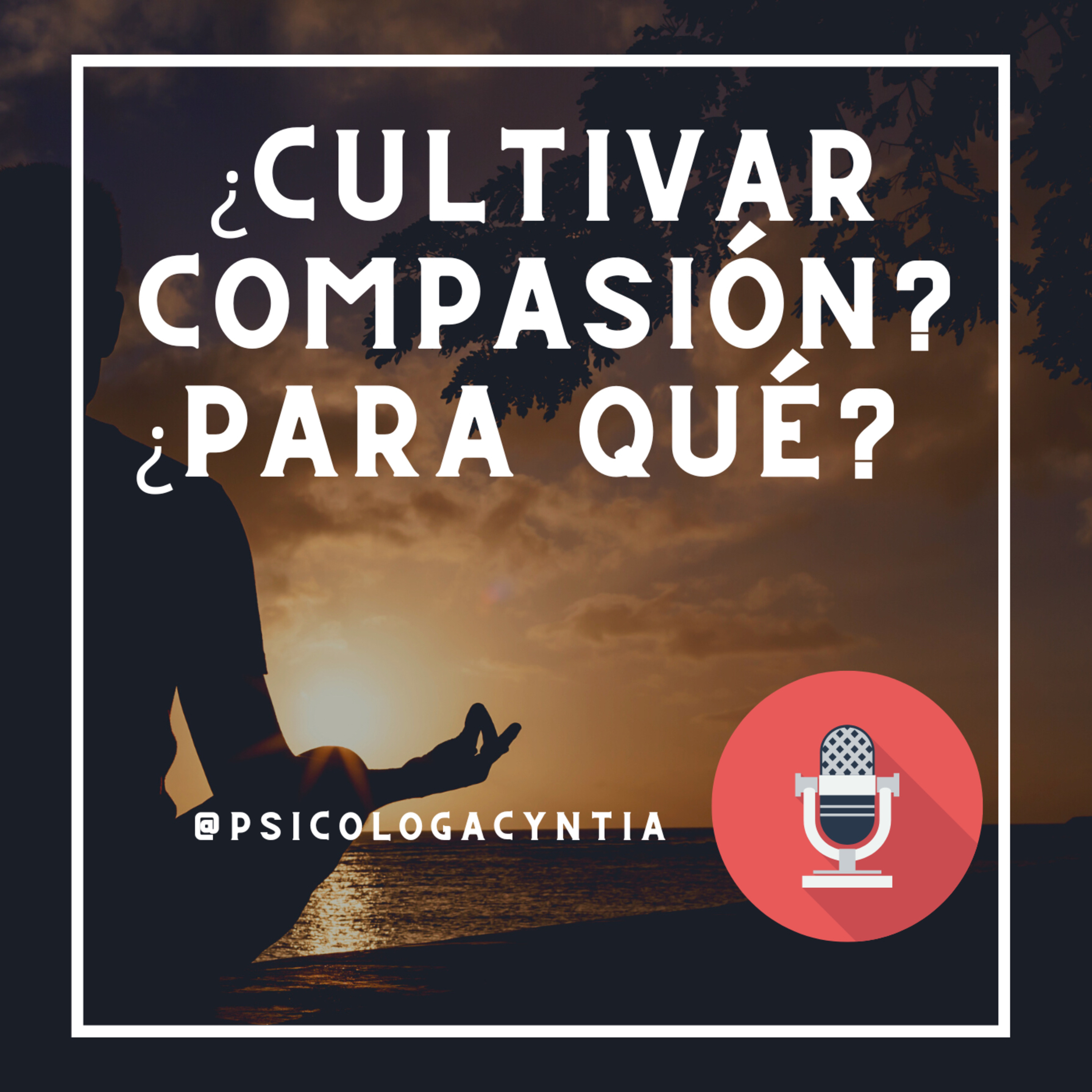 ¿Por qué nos conviene cultivar la compasión?