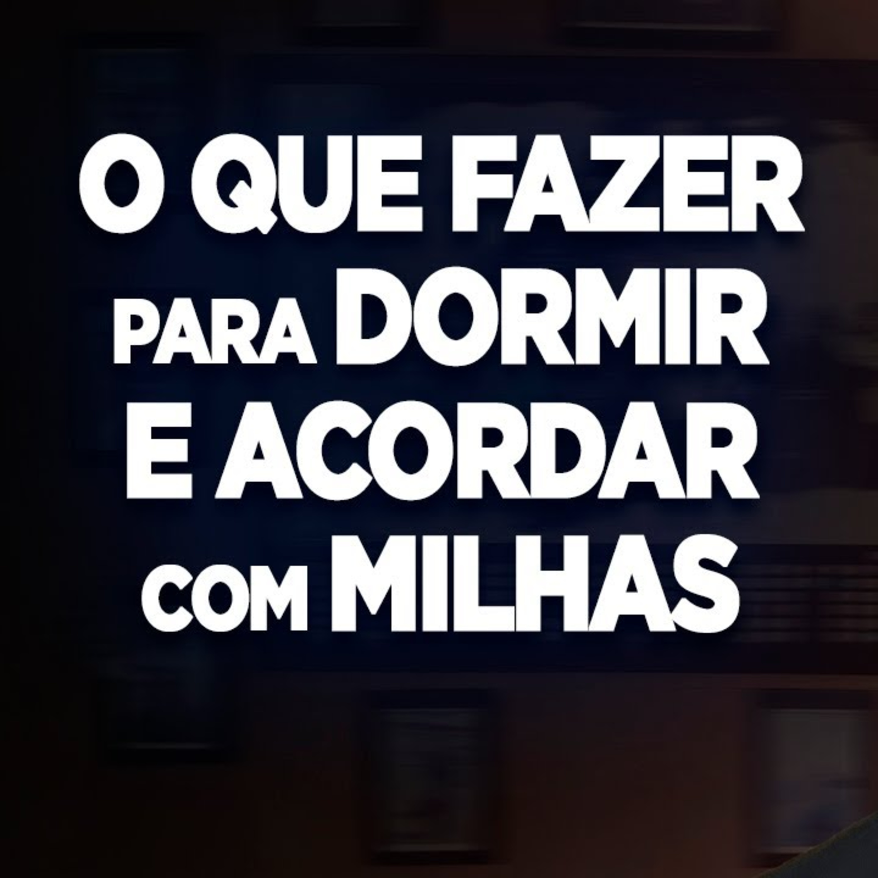 #105 O QUE FAZER PARA DORMIR E ACORDAR COM MILHAS! episode artwork