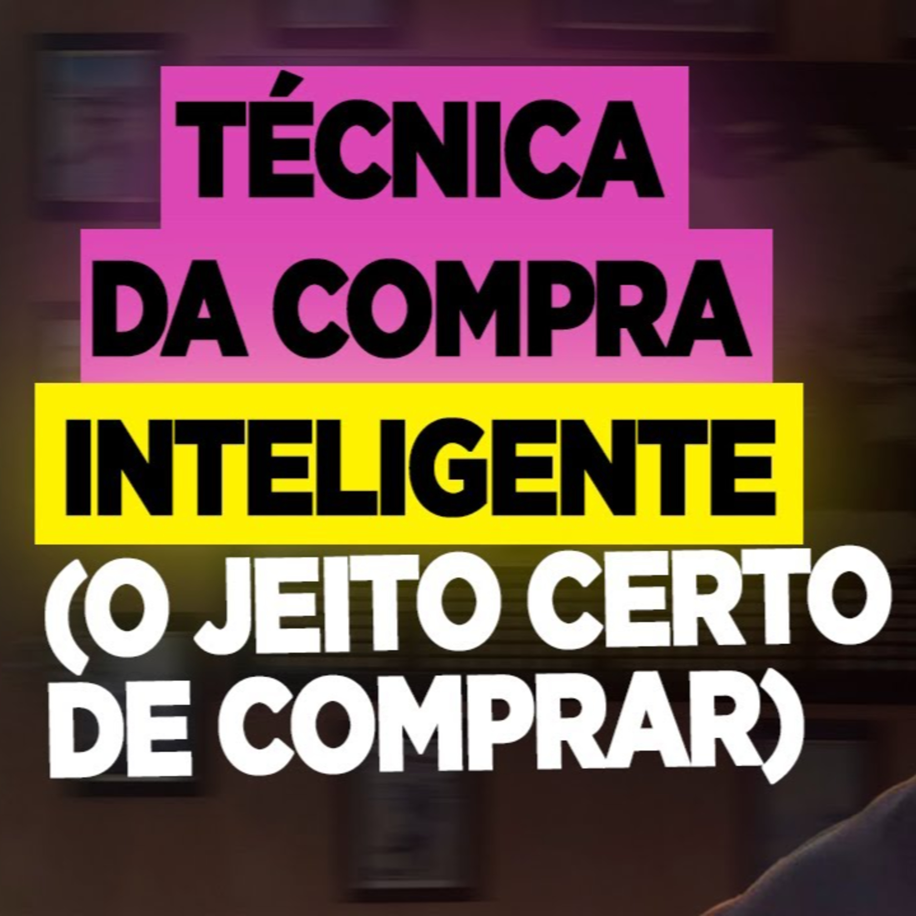 #109 TÉCNICA DA COMPRA INTELIGENTE (O JEITO CERTO DE COMPRAR) episode artwork
