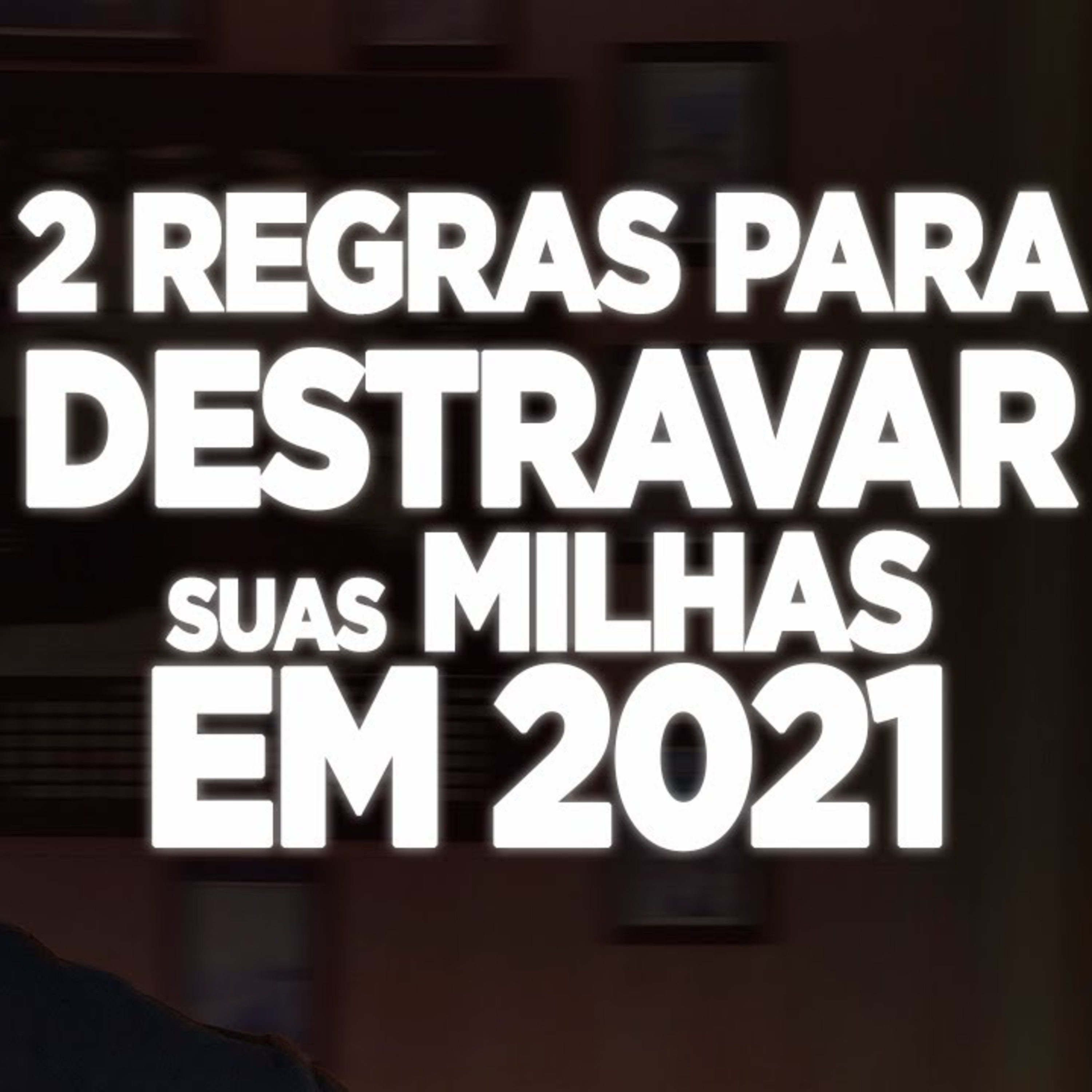 #127 2 REGRAS PARA DESTRAVAR SUAS MILHAS EM 2021  episode artwork