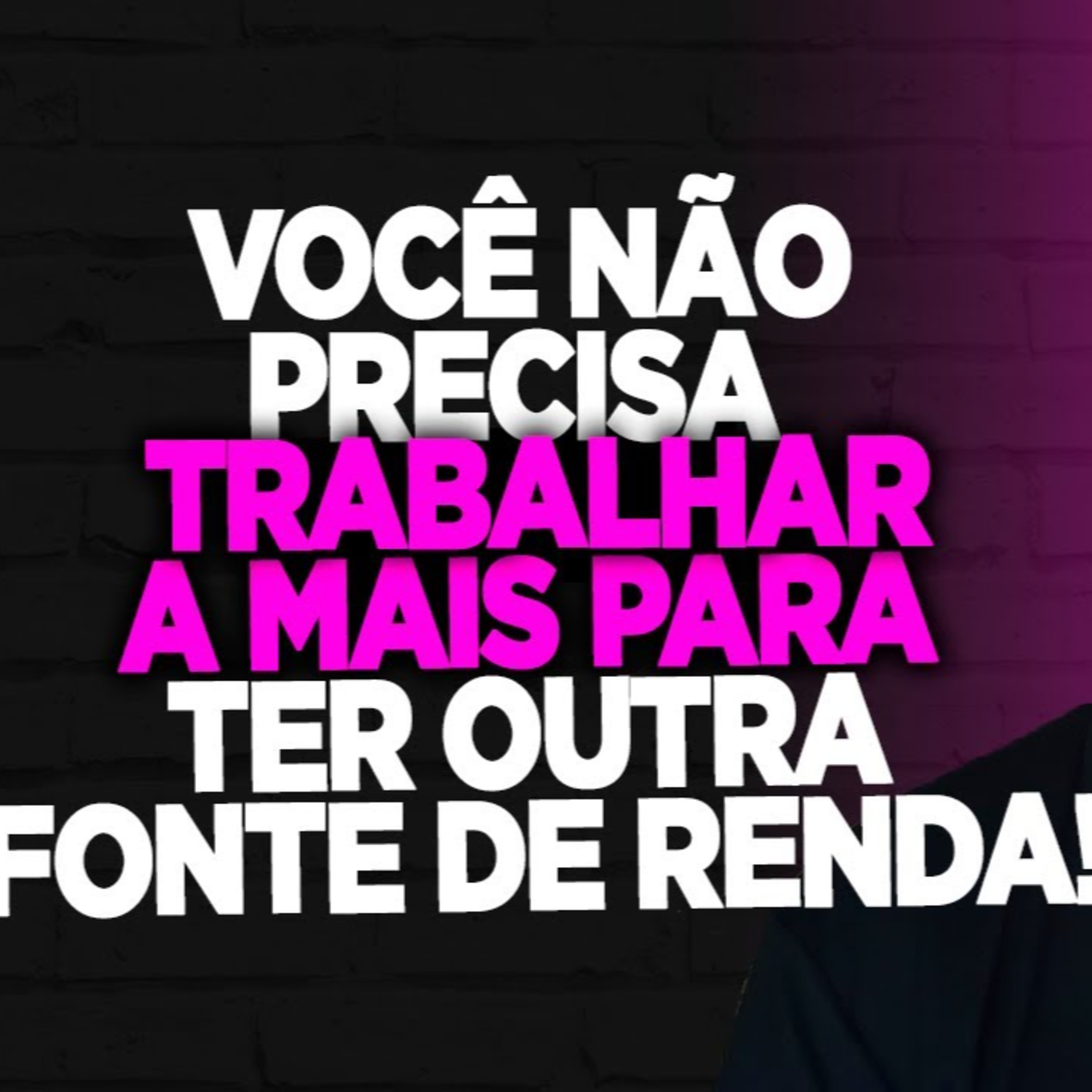 #148 VOCÊ NÃO PRECISA TRABALHAR A MAIS PARA TER OUTRA FONTE DE RENDA episode artwork