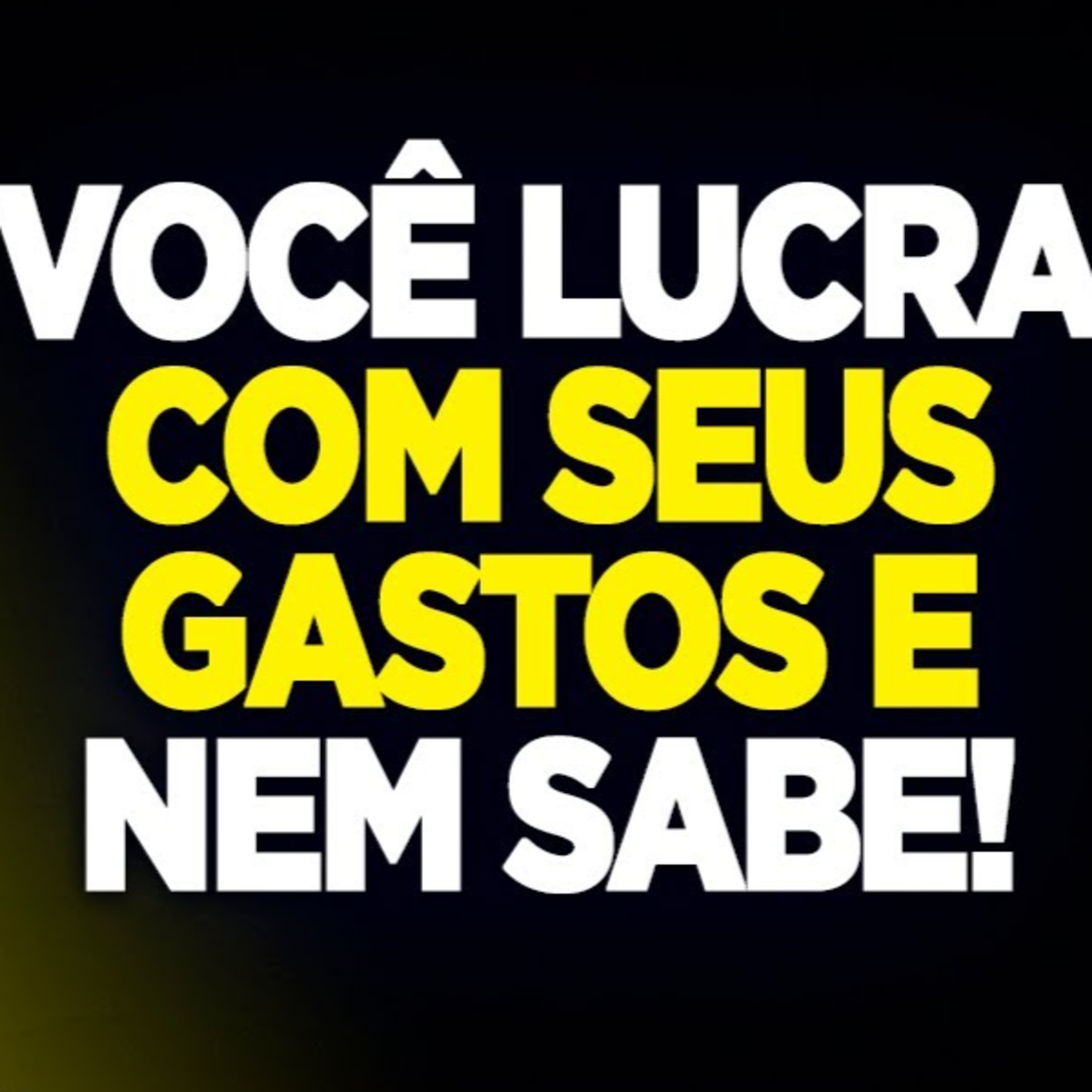 #152 VOCÊ LUCRA COM SEUS GASTOS E NEM SABE episode artwork