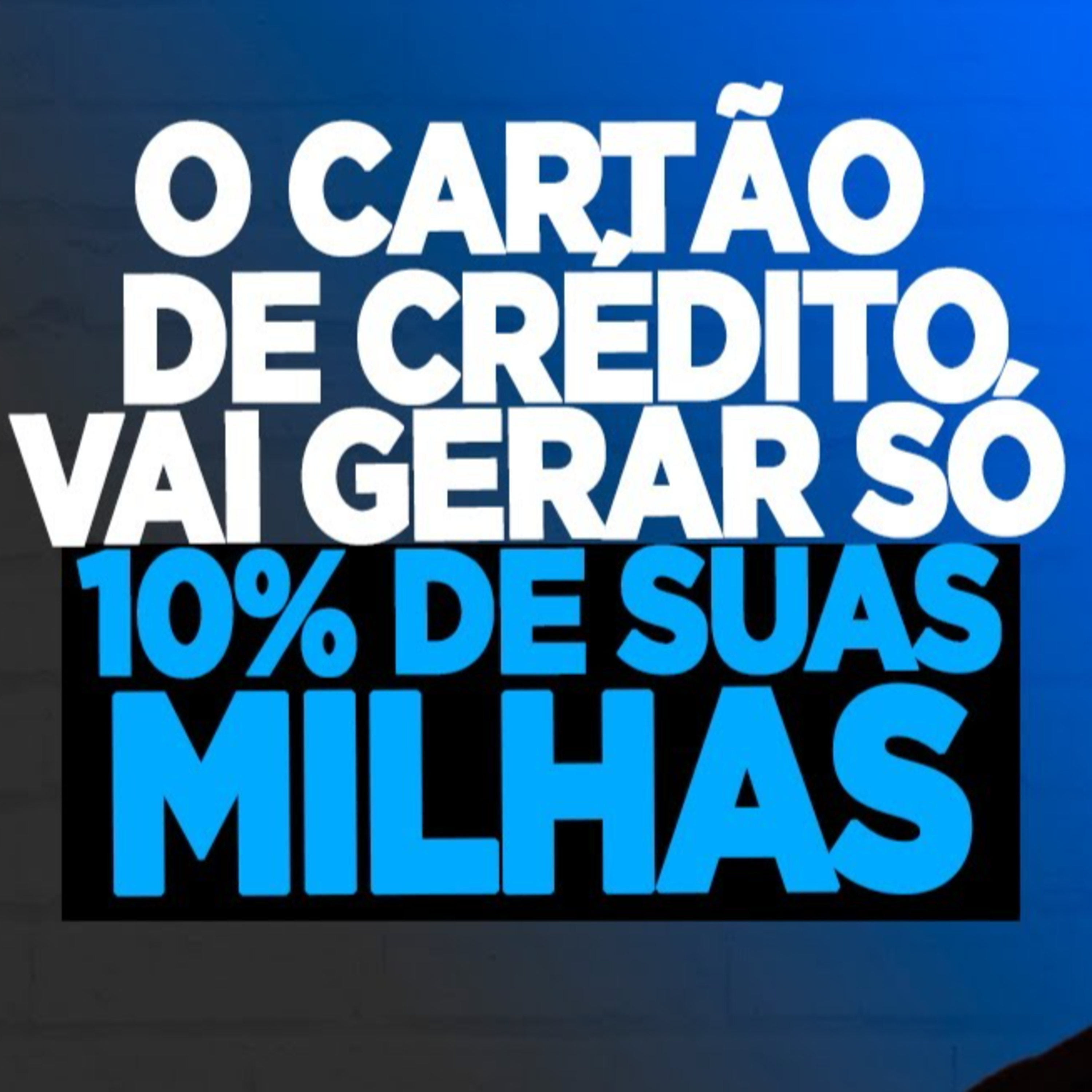 #153 O CARTÃO DE CRÉDITO VAI GERAR SÓ 10% DE SUAS MILHAS episode artwork