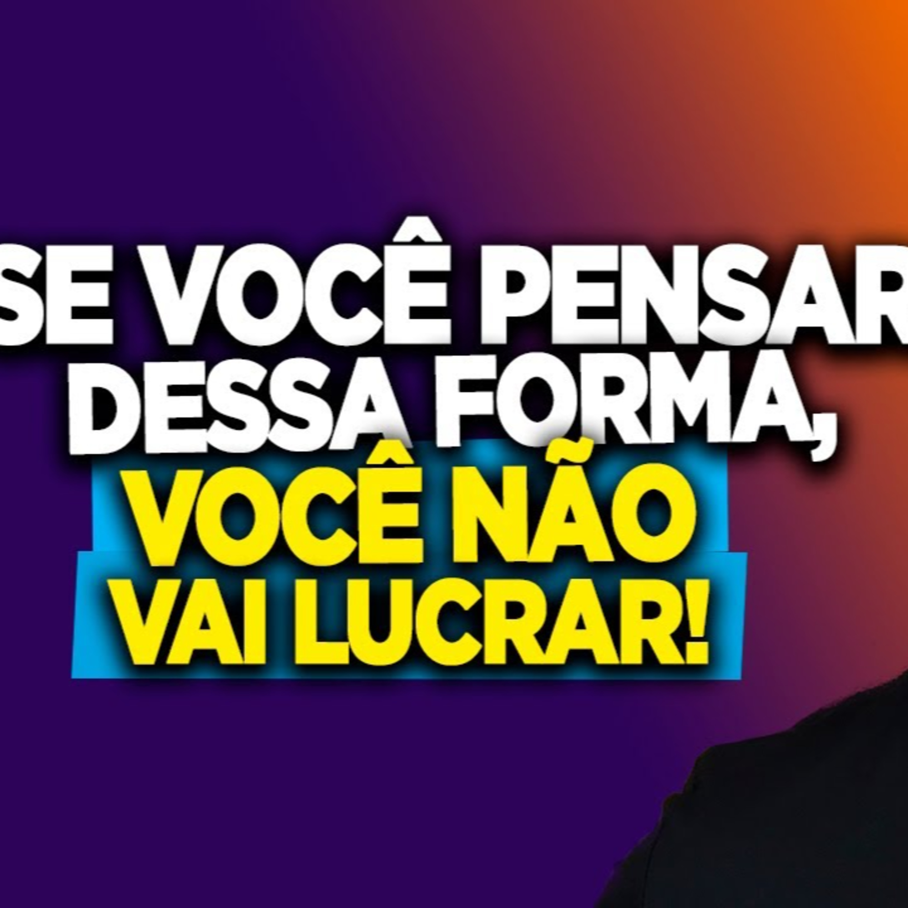 #157 SE VOCÊ PENSAR DESSA FORMA, VOCÊ NÃO VAI LUCRAR episode artwork