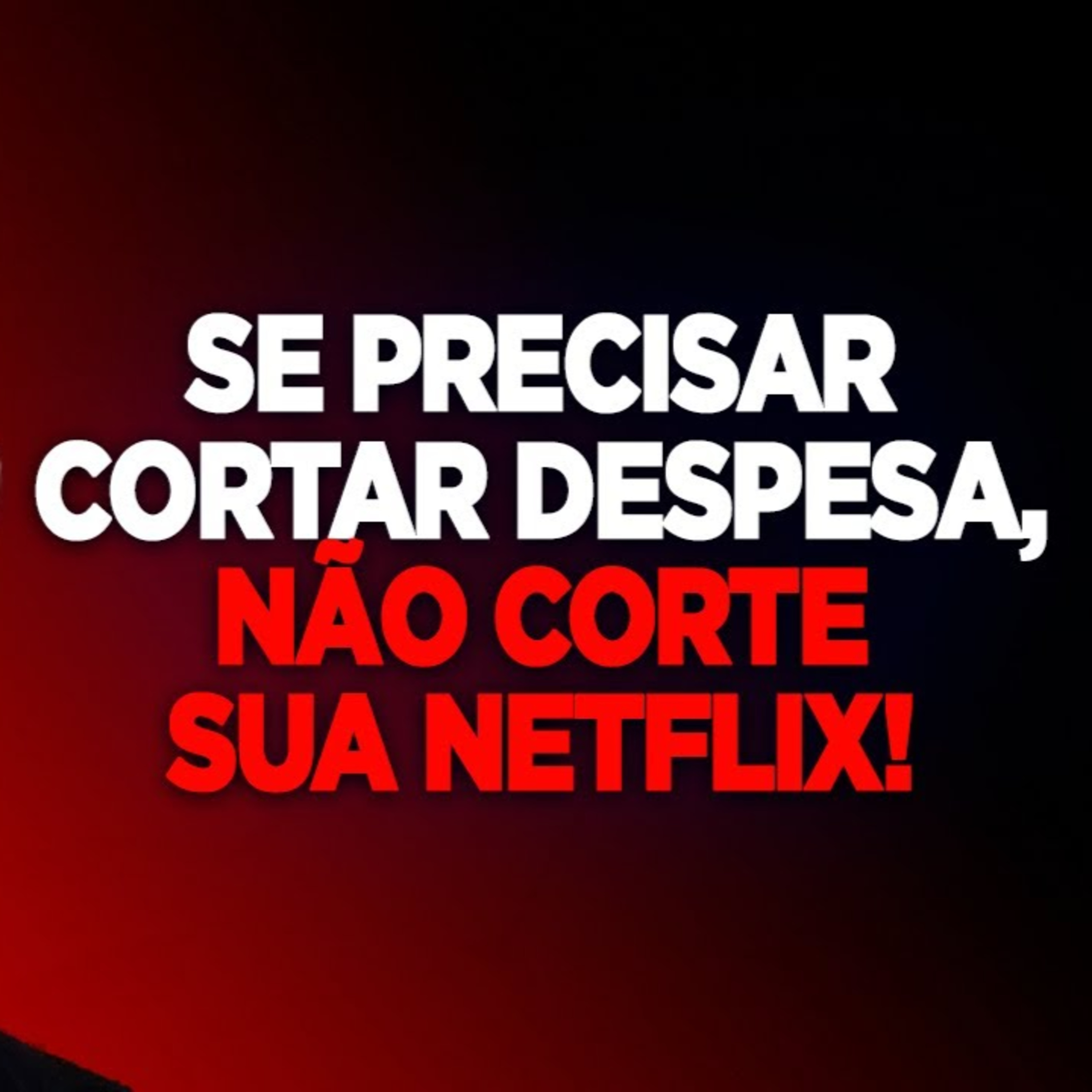 #158 SE PRECISAR CORTAR DESPESA, NÃO CORTE SUA NETFLIX! episode artwork