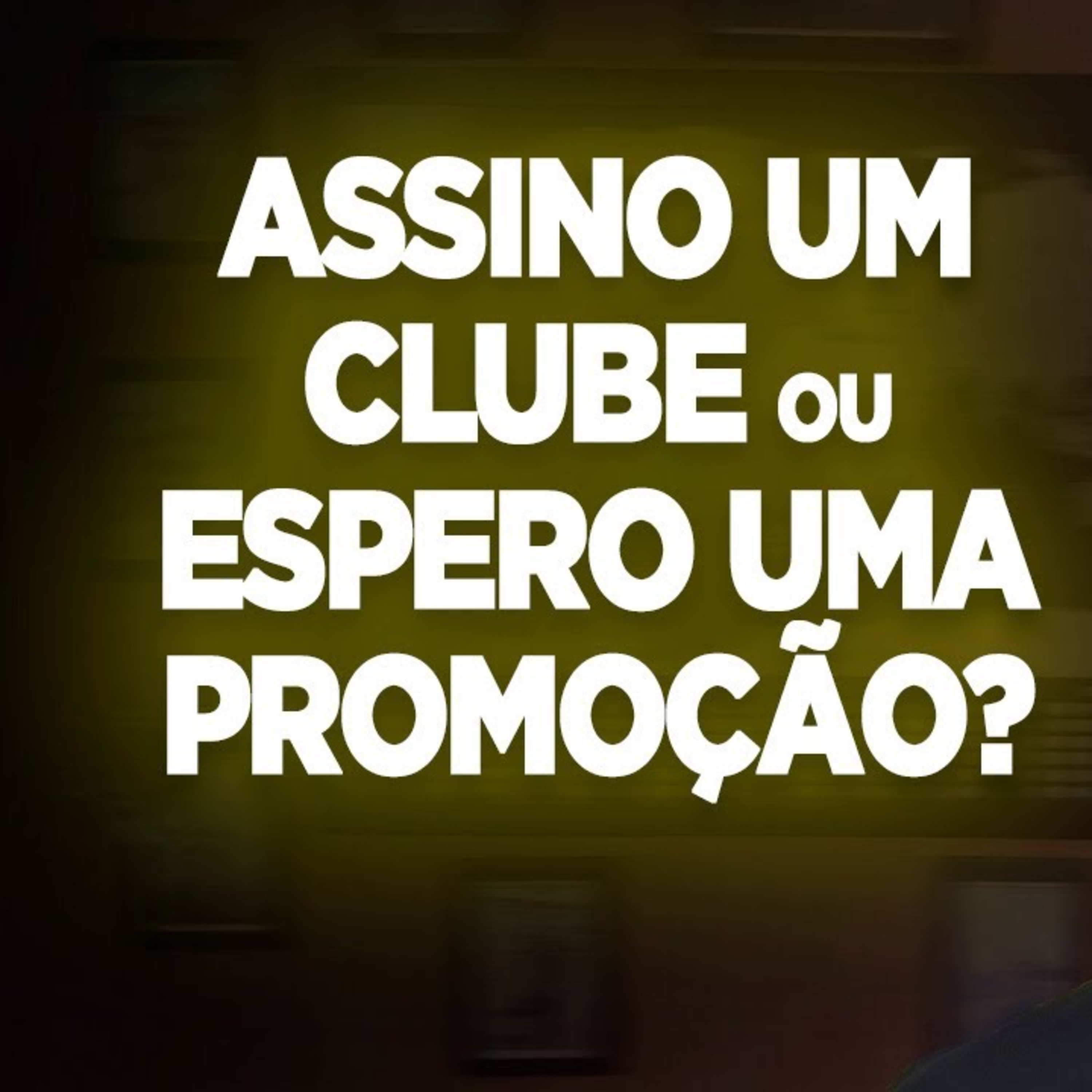 #241 ASSINO UM CLUBE OU ESPERO UMA PROMOÇÃO episode artwork