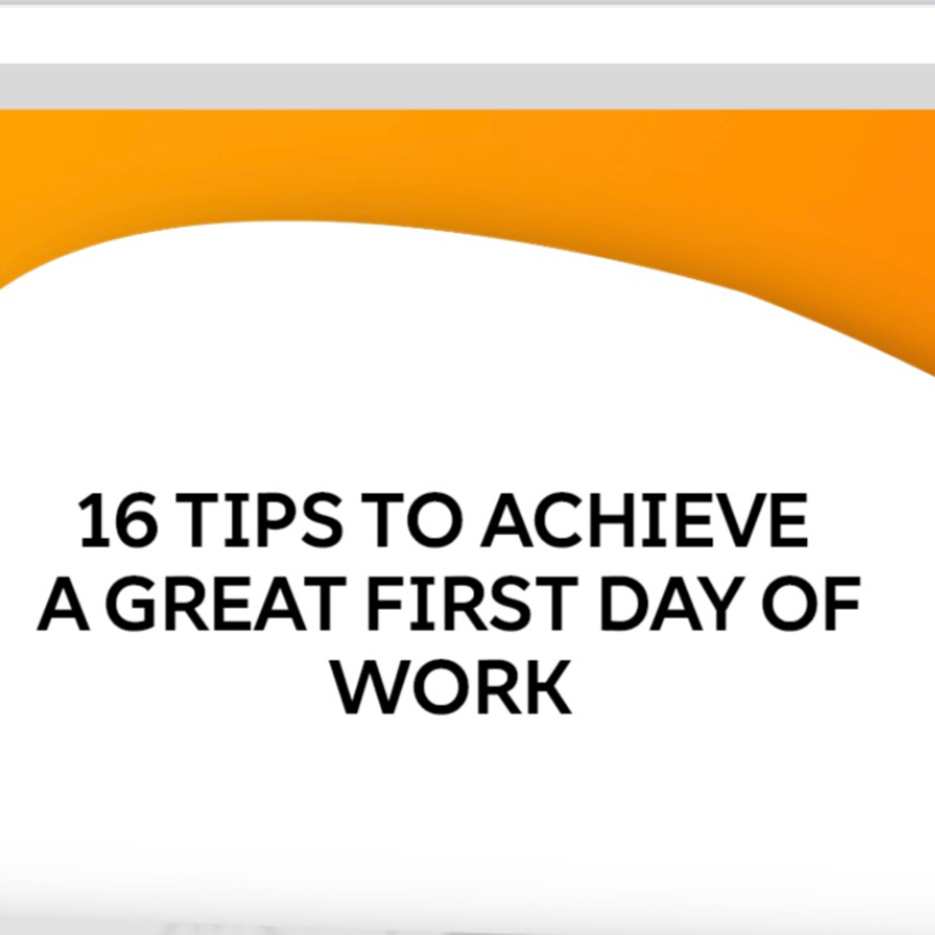 16 Tips to Achieve A Great First Day Work