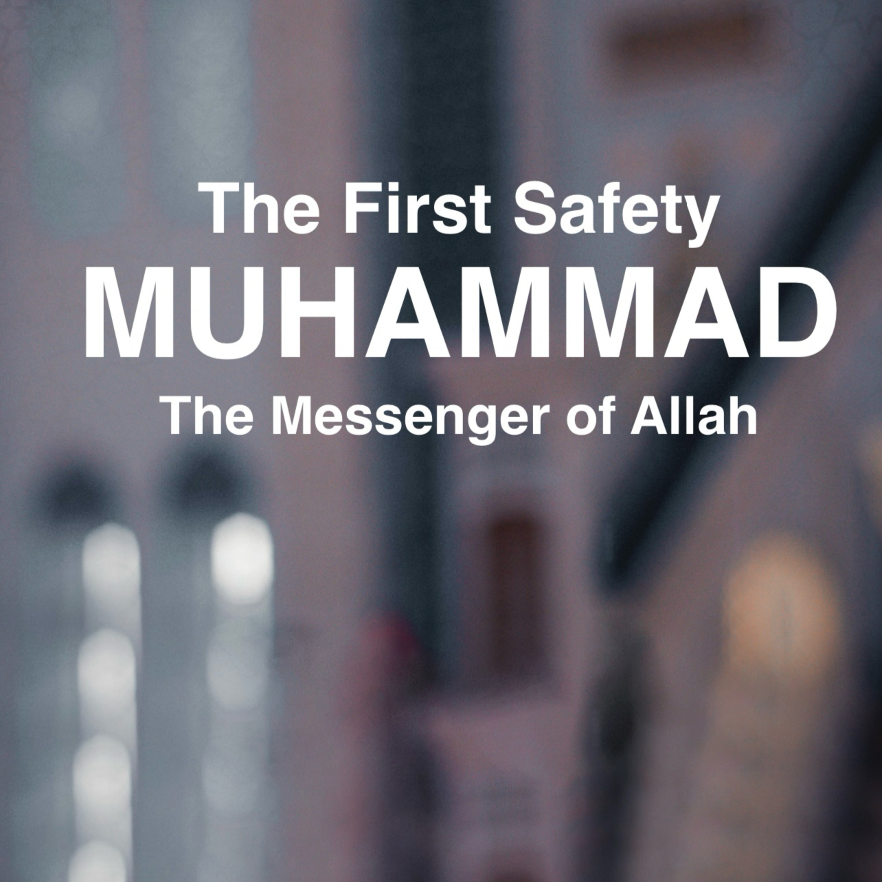 The First Safety: Muhammad The Messenger of Allah 1 episode artwork
