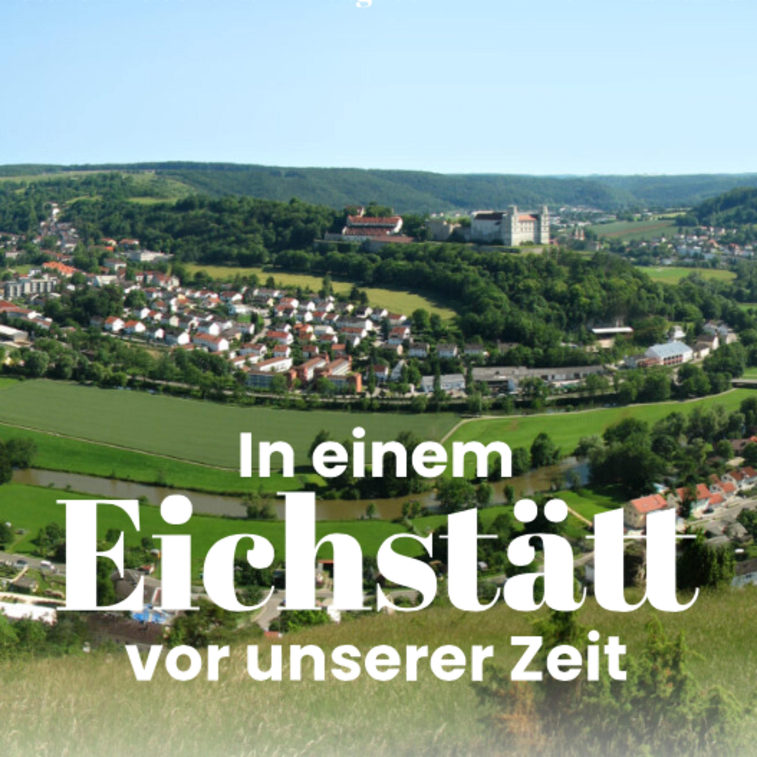 In einem Eichstätt vor unserer Zeit