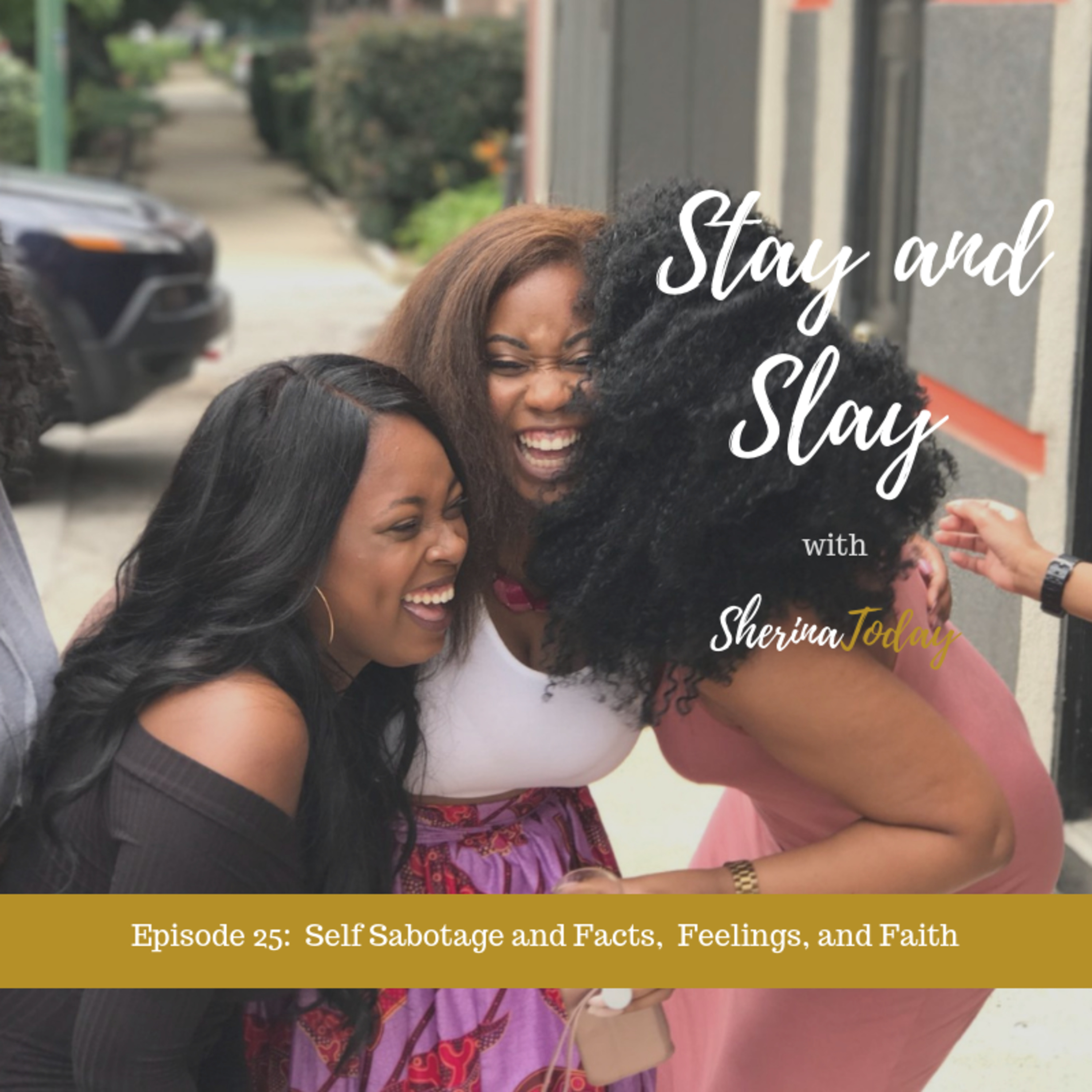 Episode 25 - Self Sabatoge and Feelings, Facts, and Faith