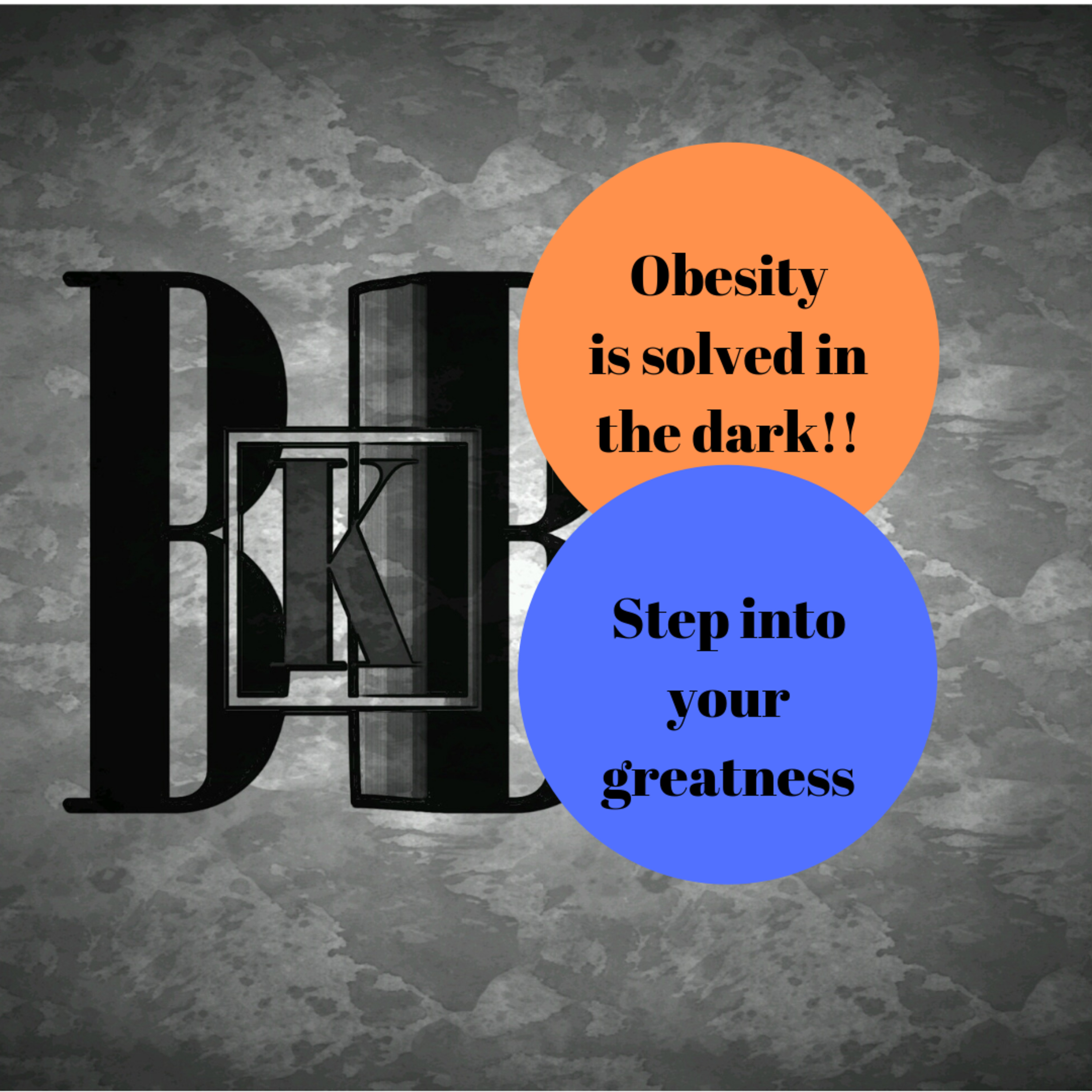 Obesity is solved in the dark! Step into your greatness!