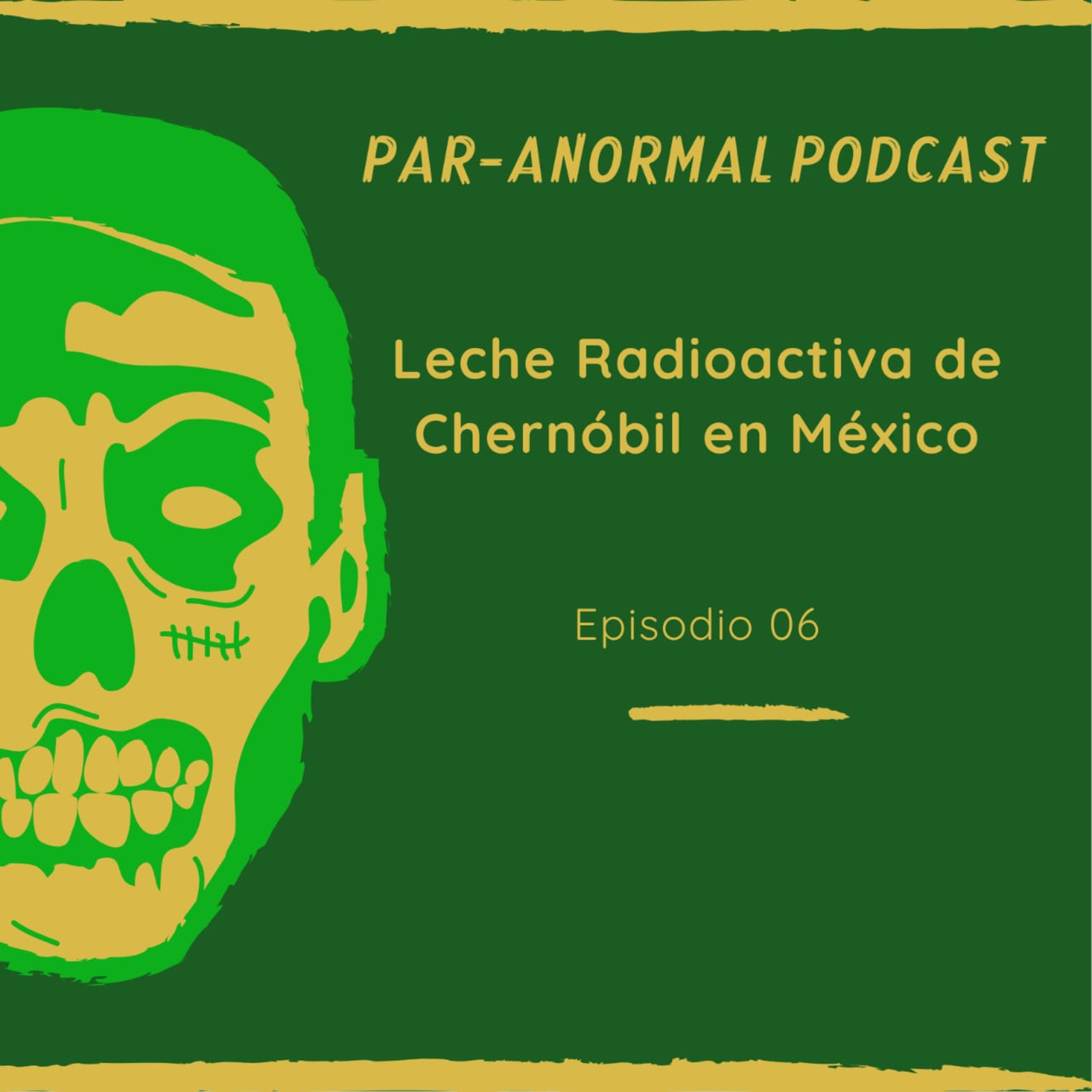 Episodio 06 La leche radioactiva de Chernóbil en México