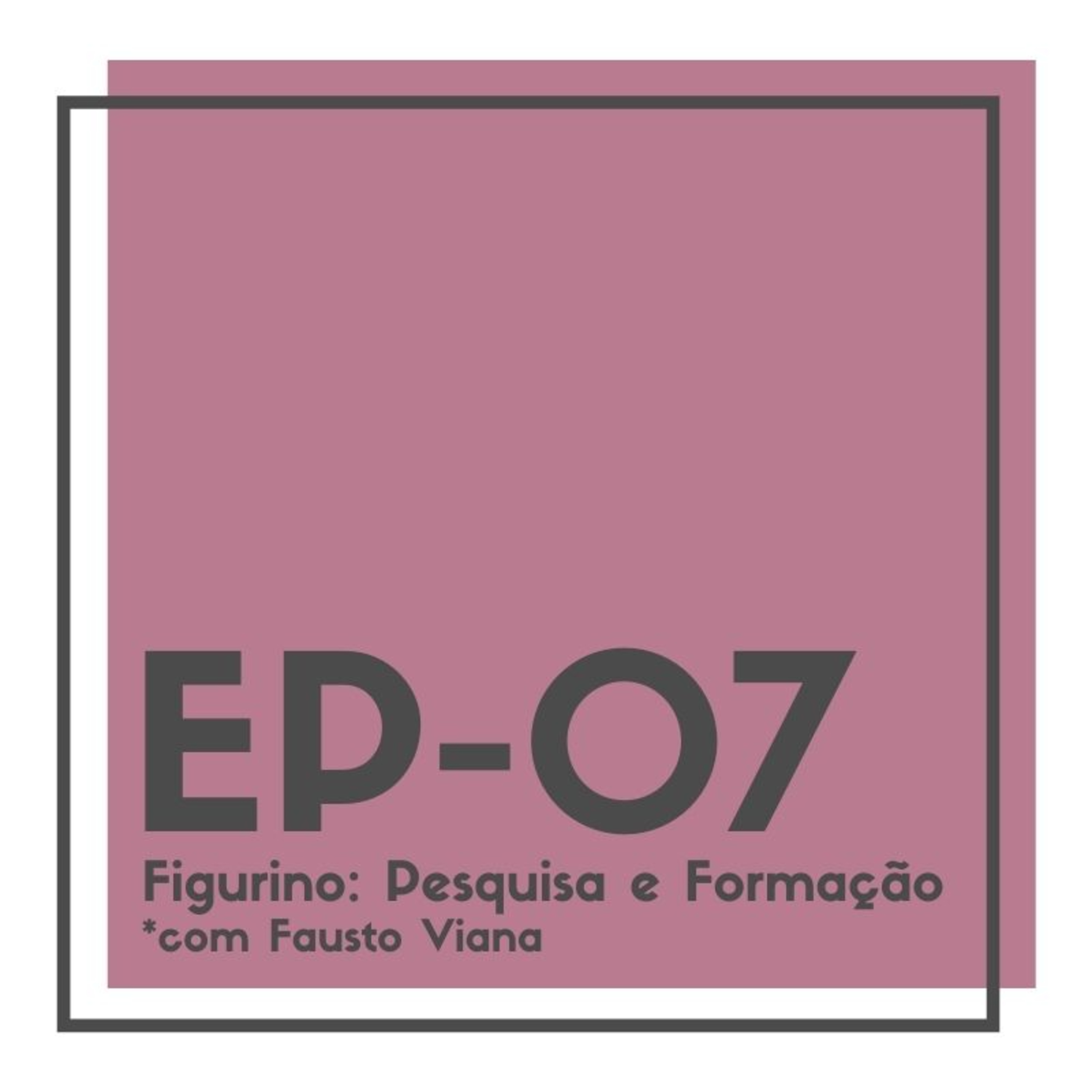 T1 - EP07 - Figurino: pesquisa e formação com Fausto Viana