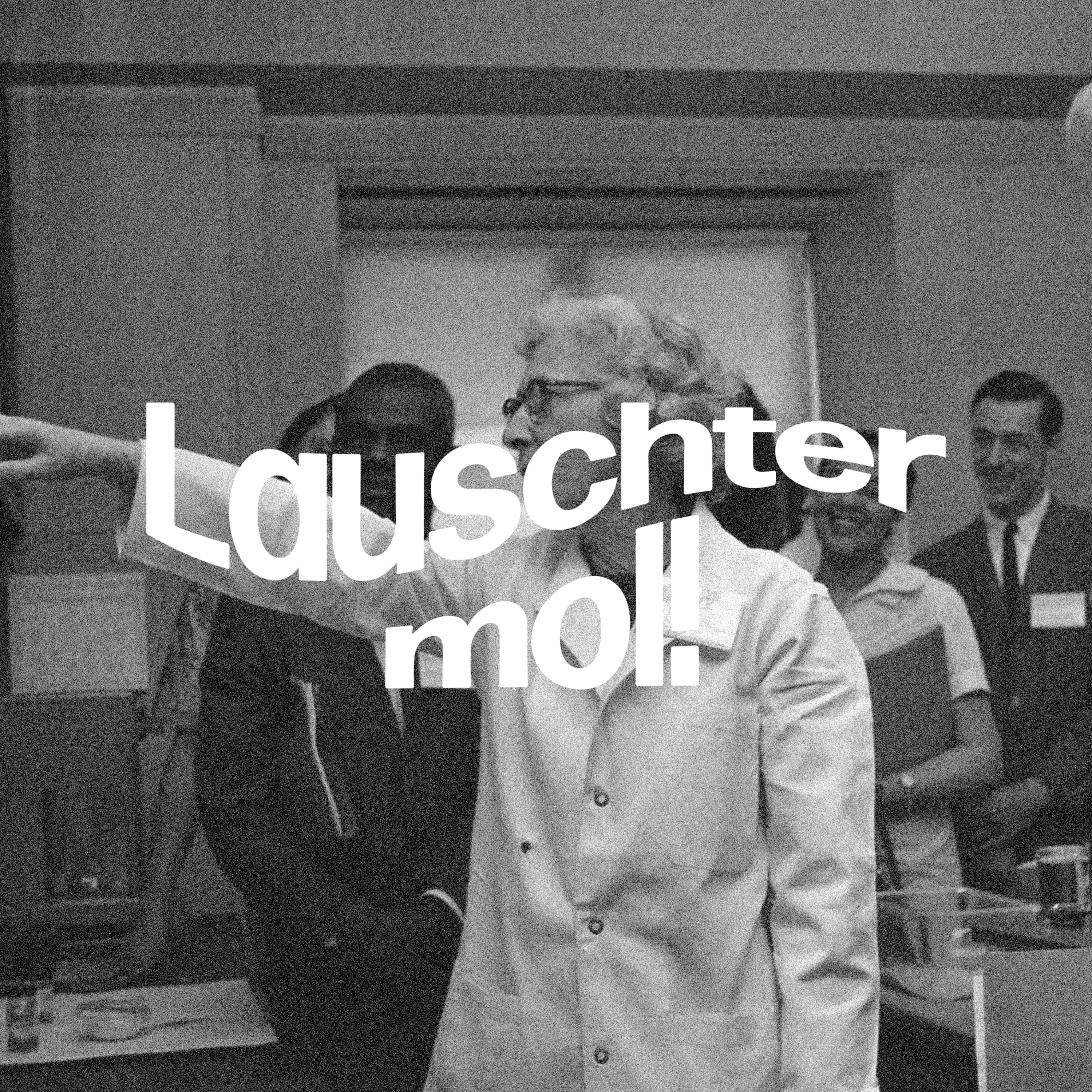 Lauschter Mol!