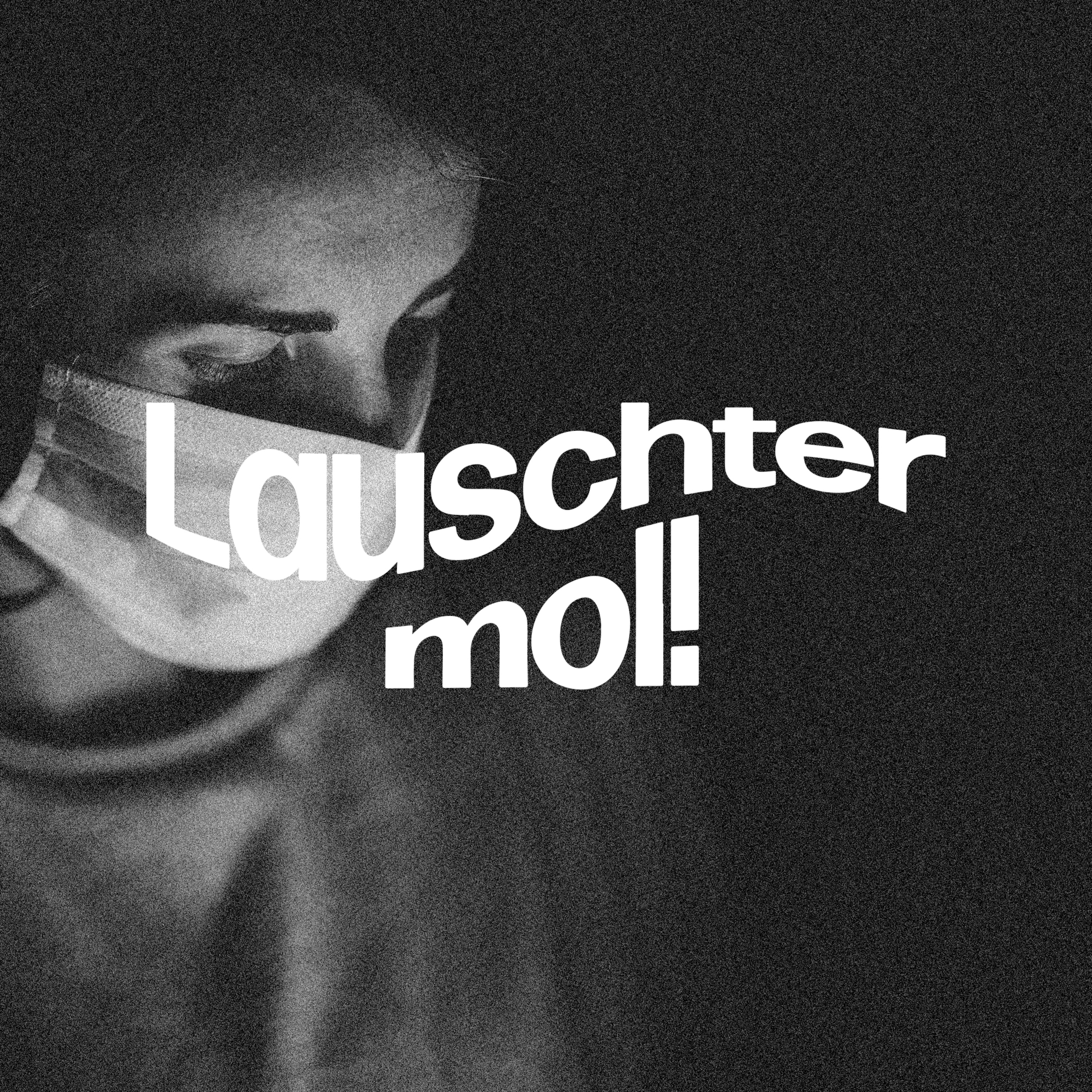 Lauschter Mol!
