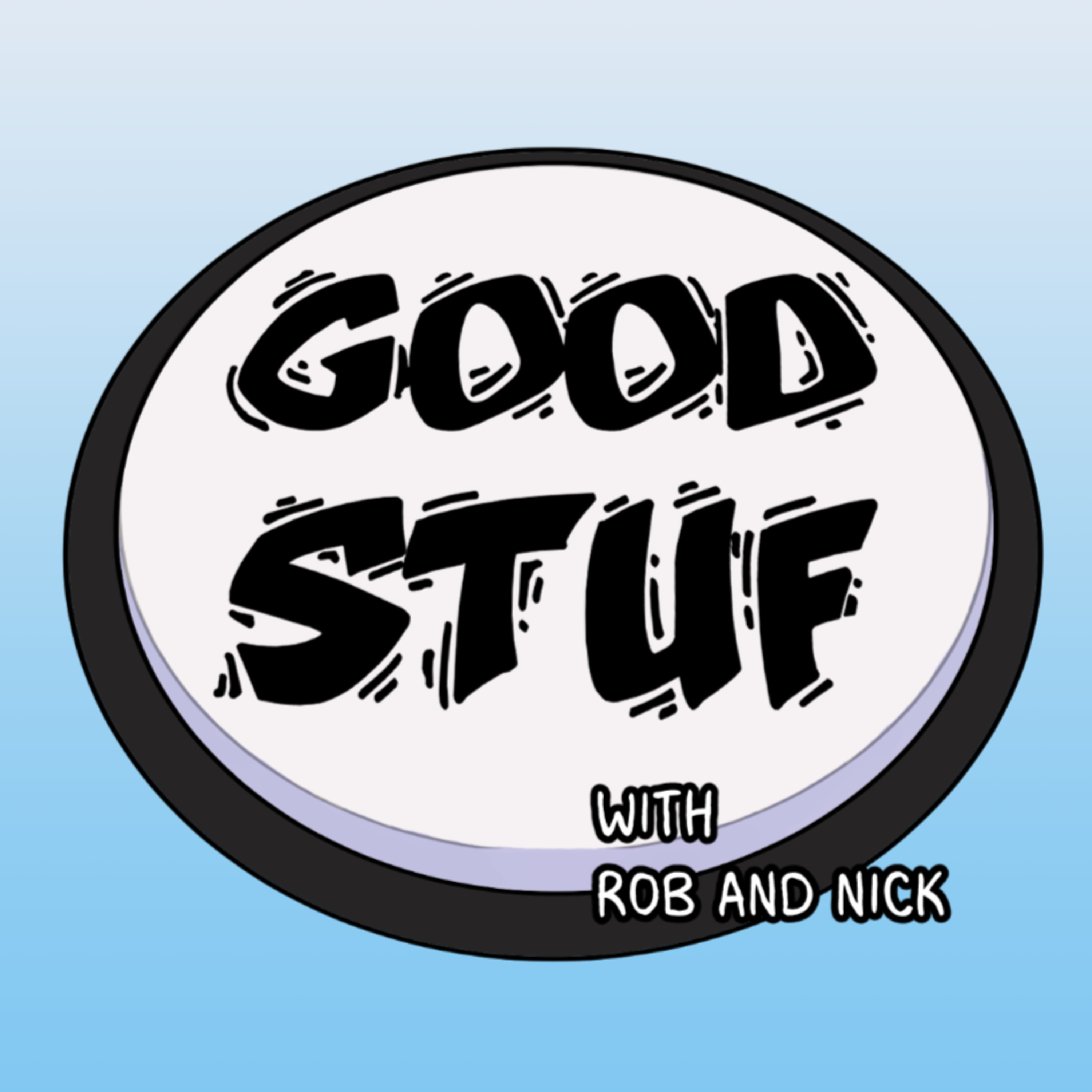 Good Stuf with Rob and Nick