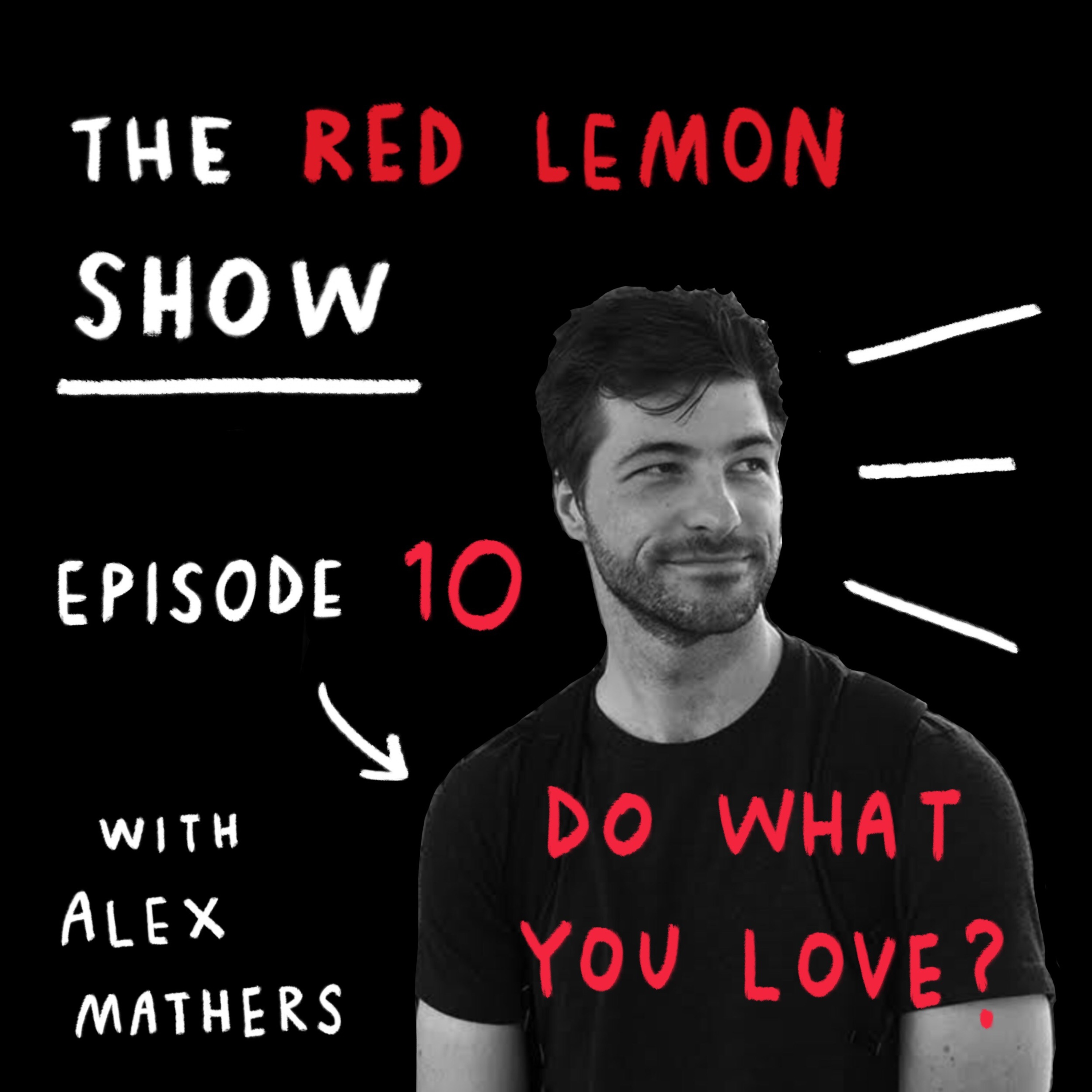 How to REALLY do what you love [Red Lemon Show Episode 10]