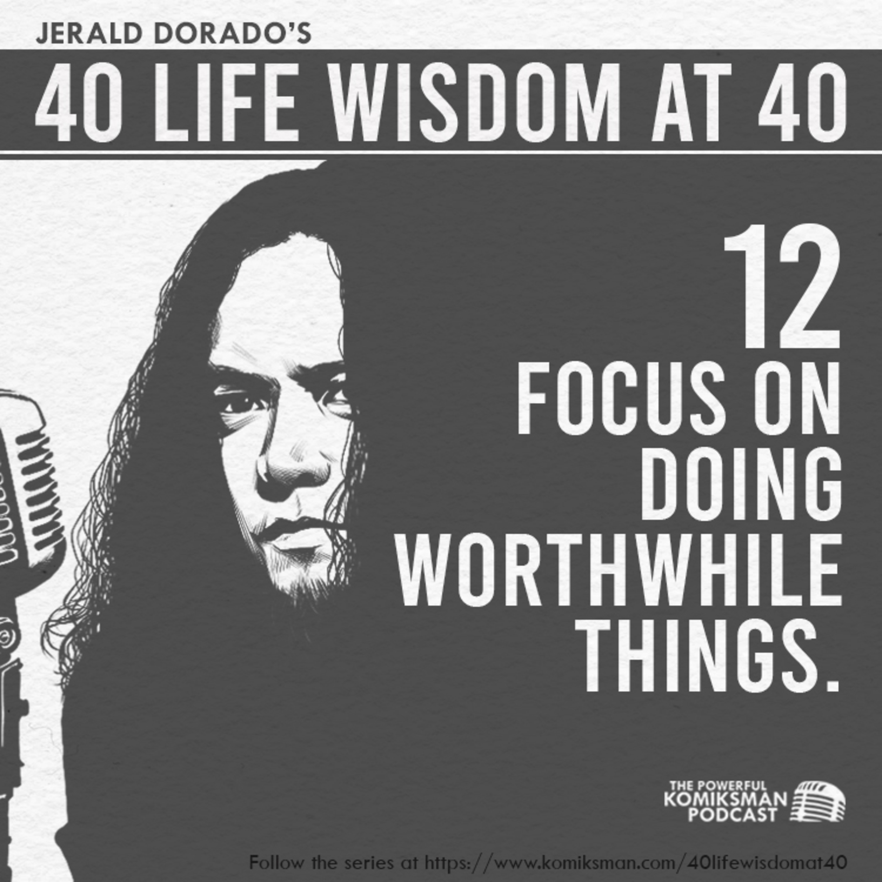12. Focus On Doing WORTHWHILE Things | 40 Life Wisdom at 40