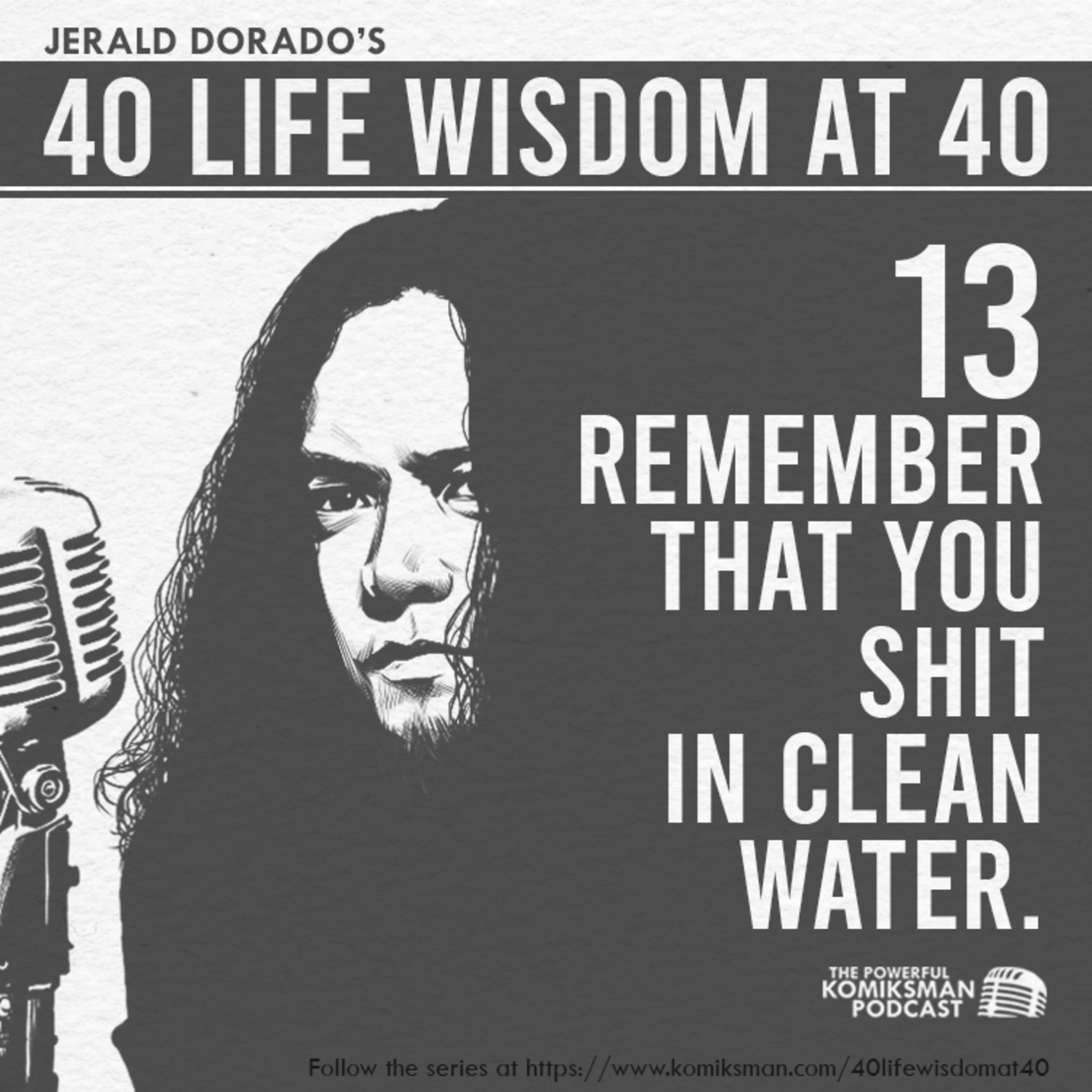 13. Remember That You Shit In CLEAN WATER | 40 Life Wisdom at 40