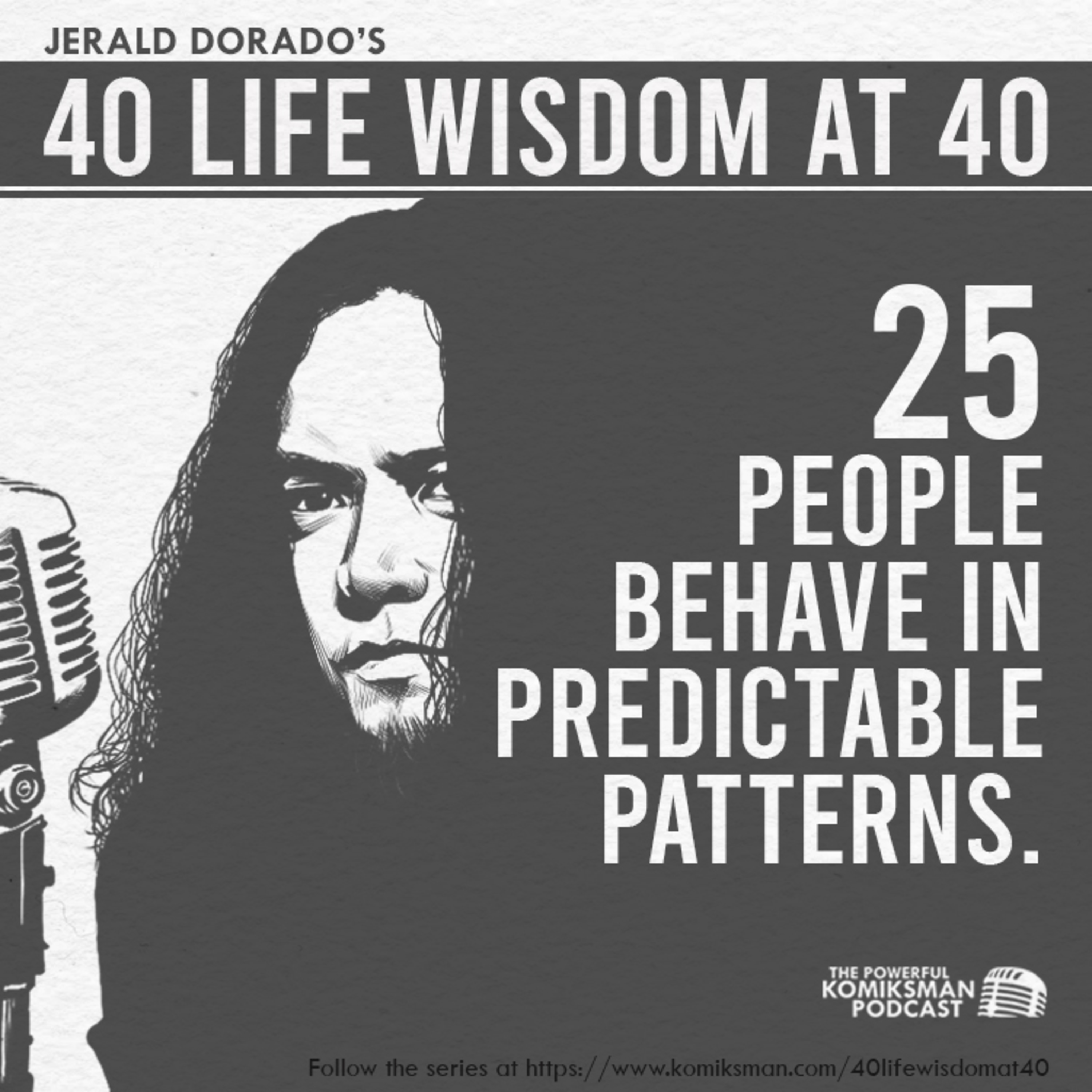 25. People Behave in Identifiable PATTERNS. They are PREDICTABLE | 40 Life Wisdom at 40