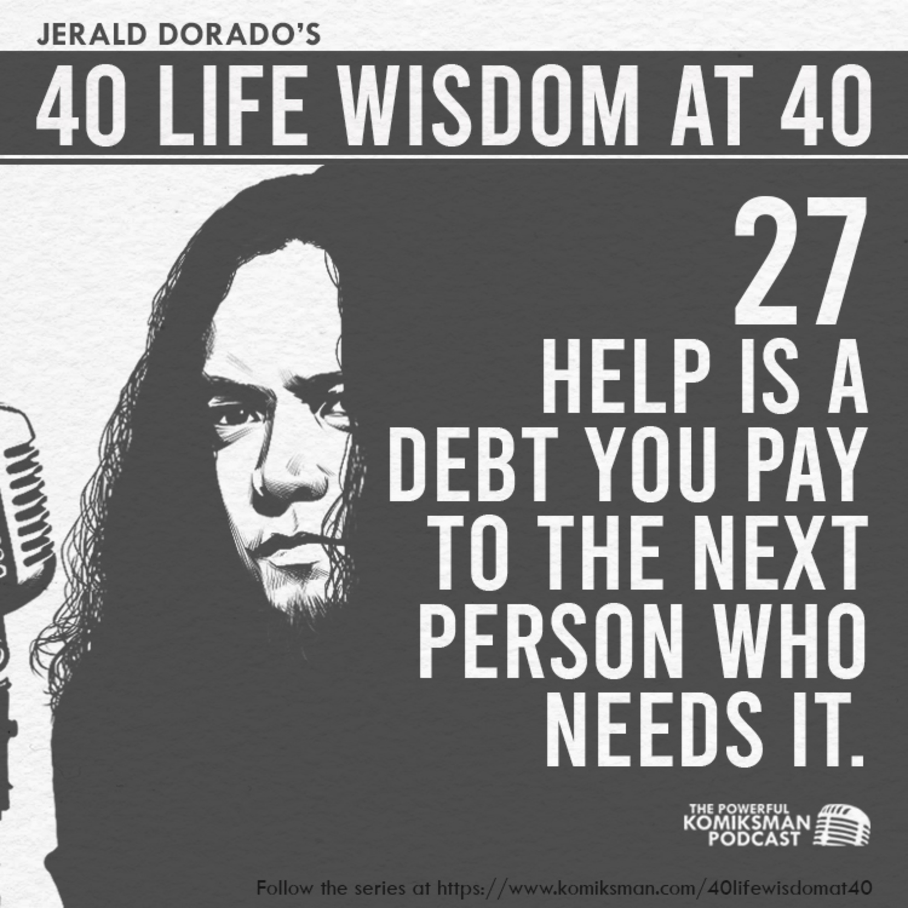 27. Help is a Debt You Pay to the Next Person Who Needs It | 40 Life Wisdom at 40