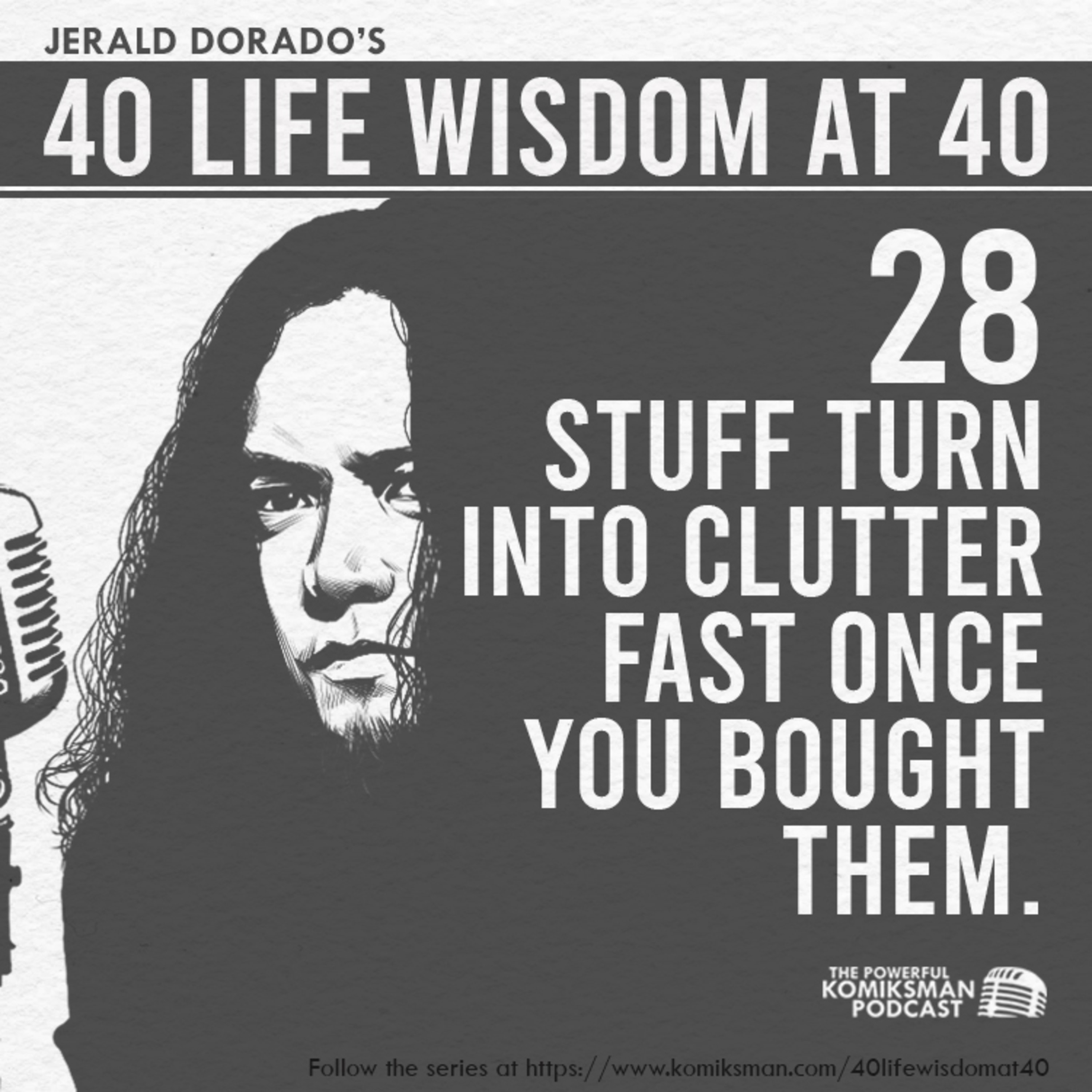 28. Stuff Turn into CLUTTER Fast Once You Bought Them | 40 Life Wisdom at 40  episode artwork