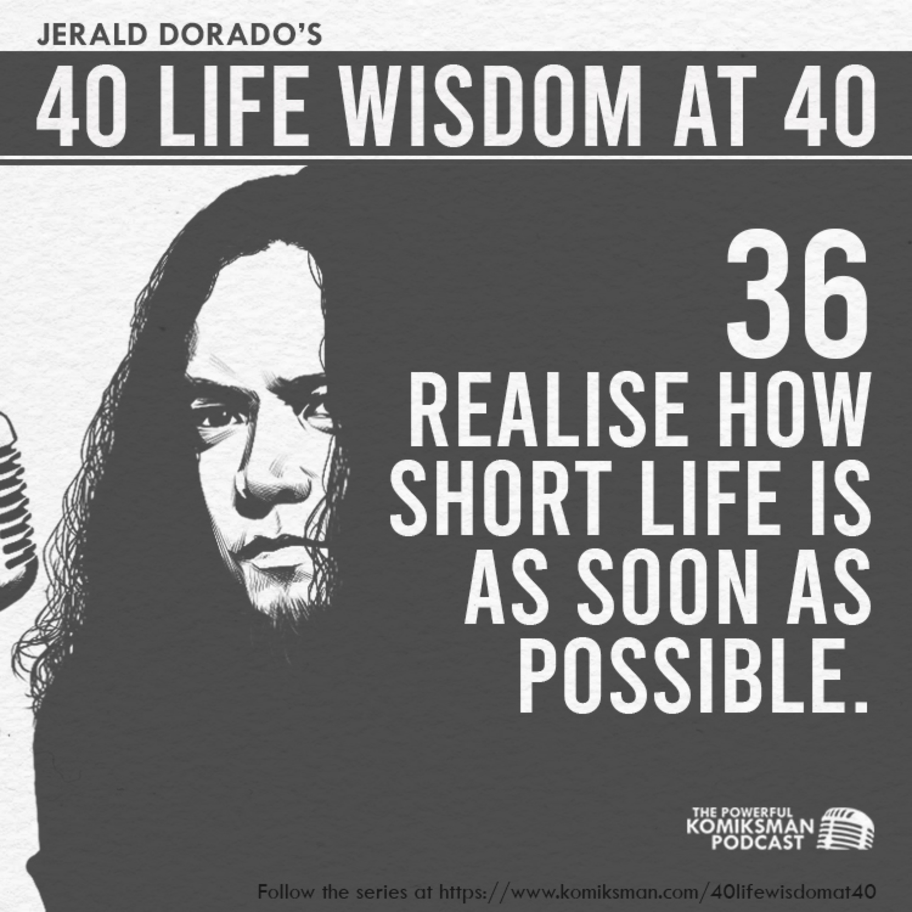 36. Realise How SHORT LIFE IS as Soon as Possible | 40 Life Wisdom at 40 episode artwork