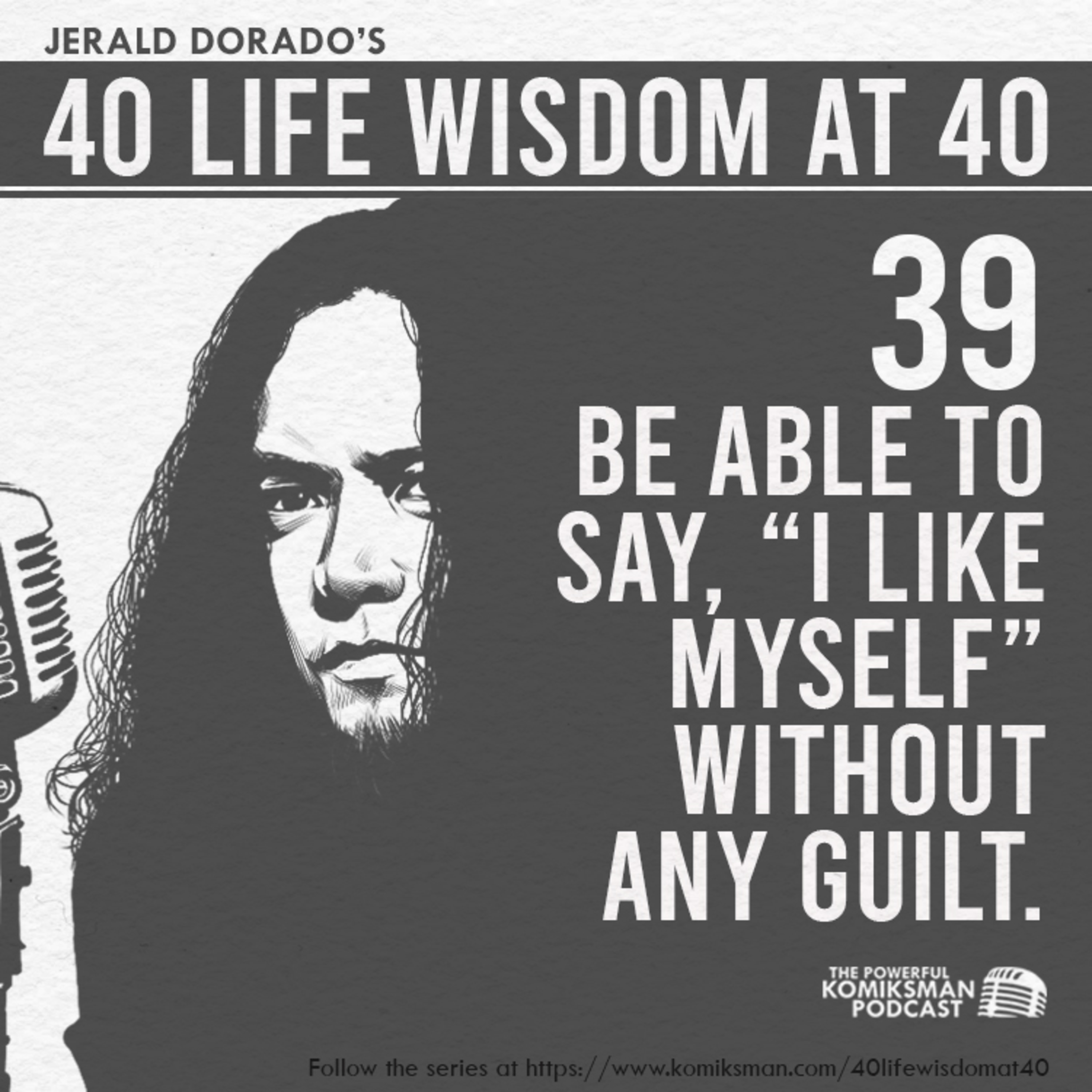 39. Be Able to Say, "I LIKE MYSELF" Without Feeling Any Guilt | 40 Life Wisdom at 40 episode artwork