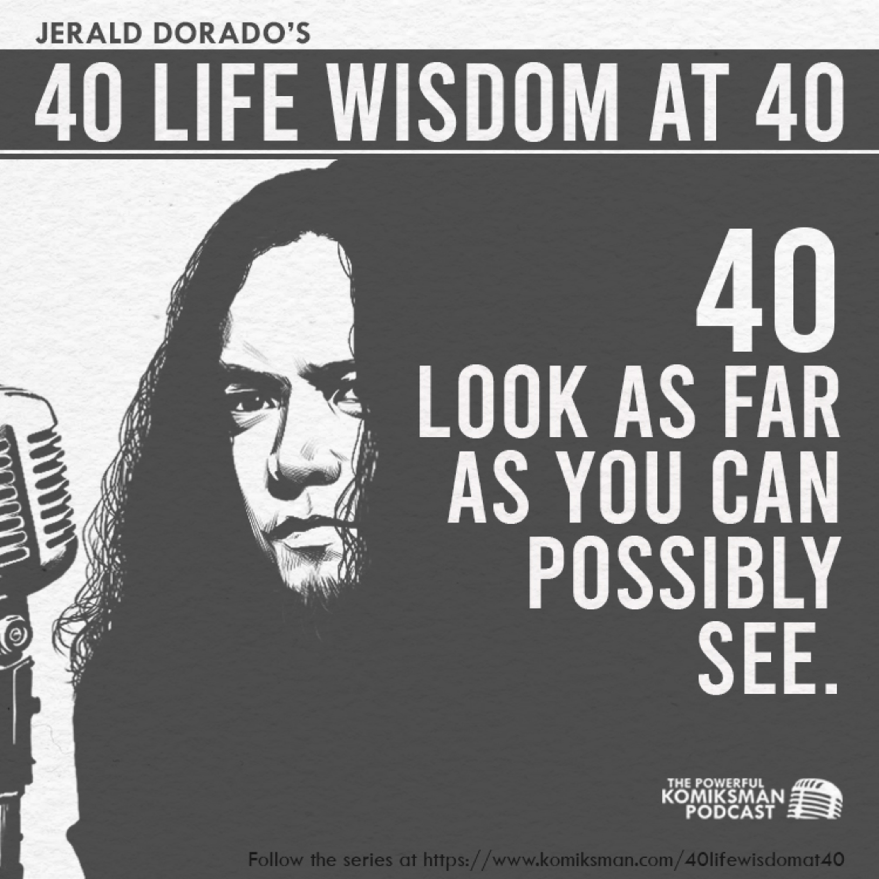40. Look as Far as You Can Possibly See | 40 Life Wisdom at 40 episode artwork