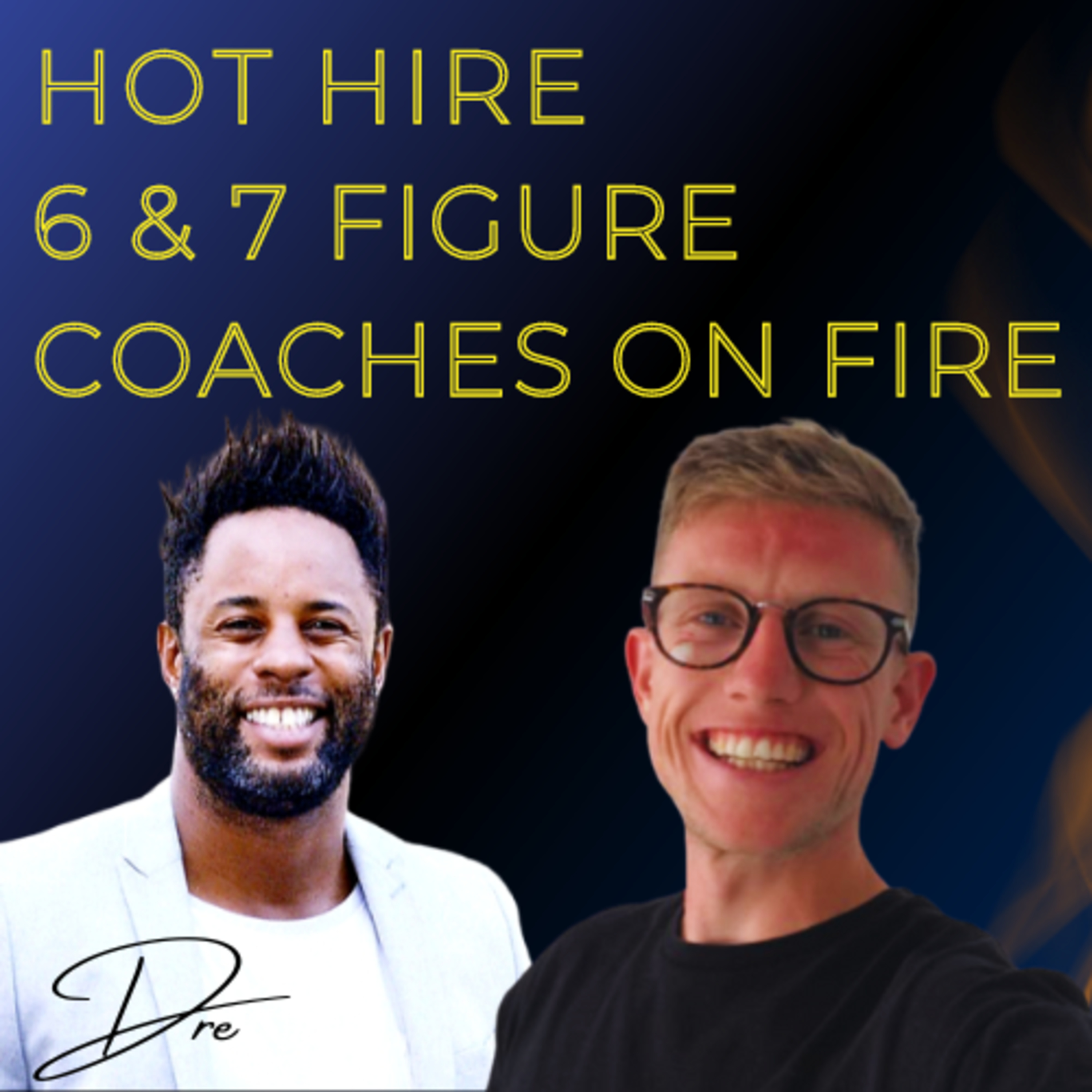 Hot Hire 6 and 7 Figure Coaches On Fire - Live Podcast