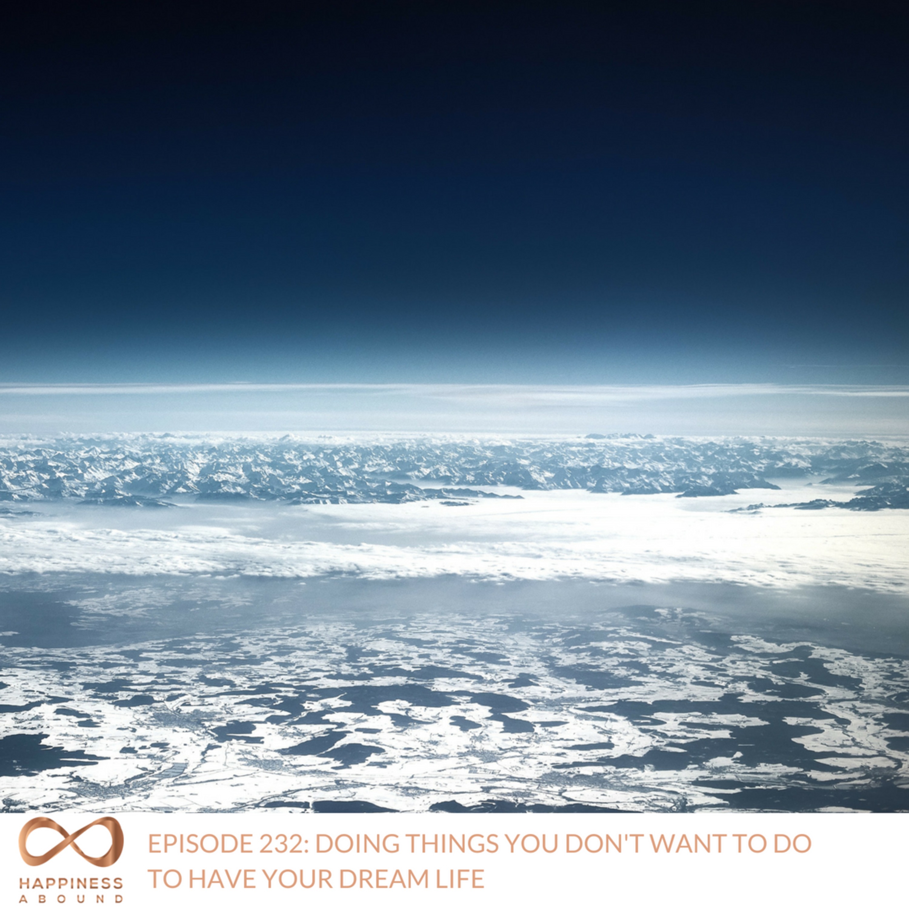 #232: DOING THINGS YOU DON'T WANT TO DO TO HAVE YOUR DREAM LIFE episode artwork