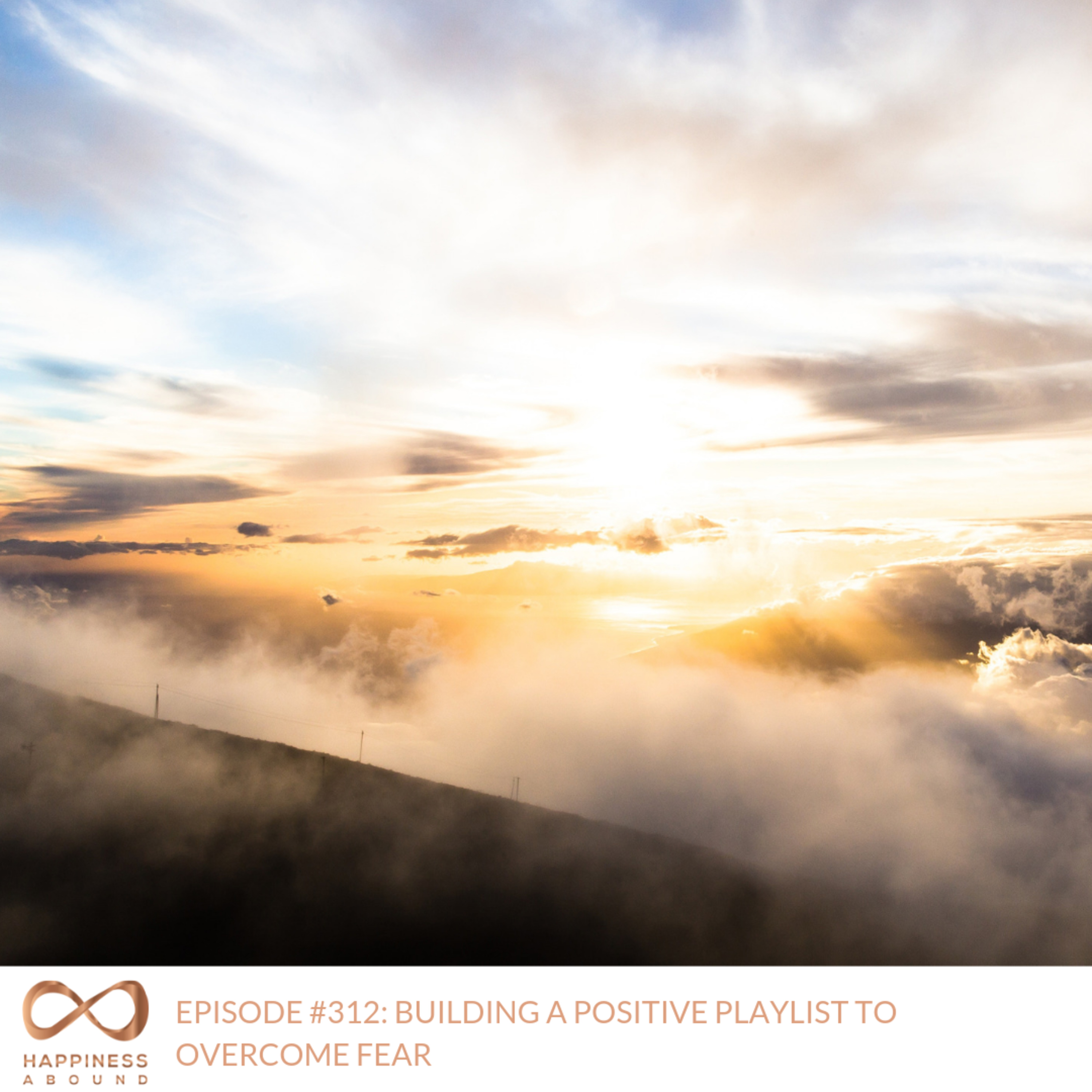 #312: BUILDING A POSITIVE PLAYLIST TO OVERCOME FEAR episode artwork