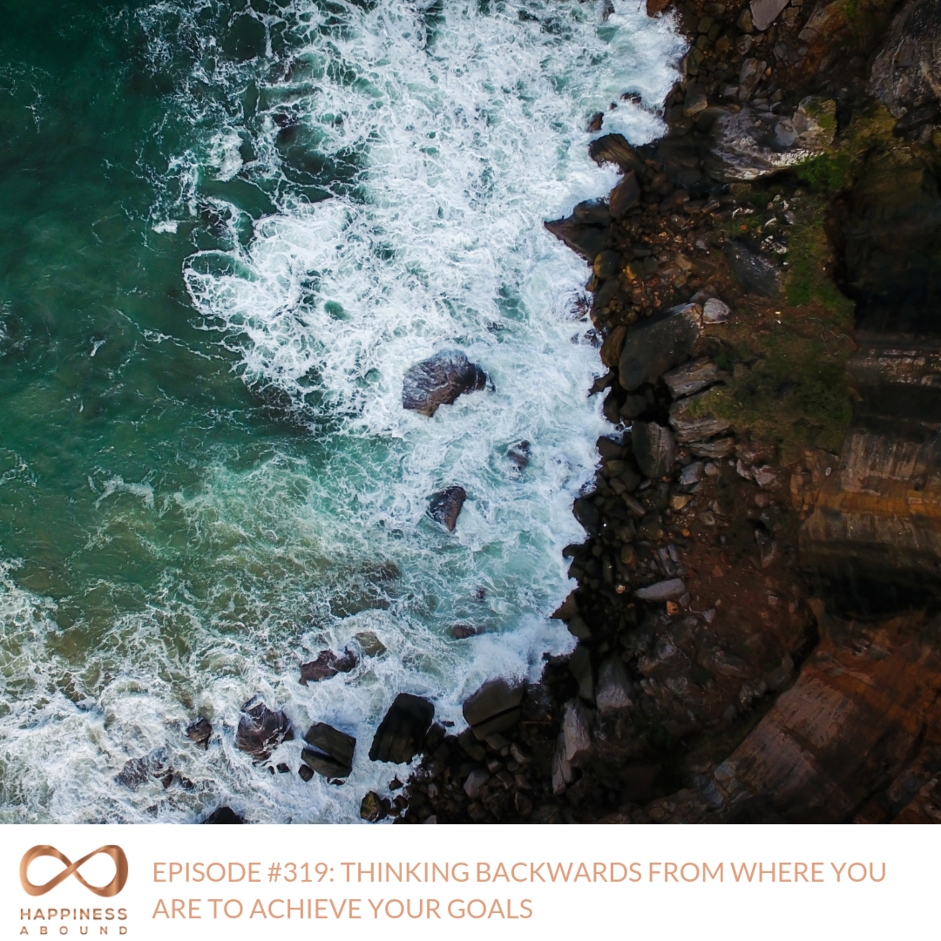 #319: THINKING BACKWARD FROM WHERE YOU ARE TO ACHIEVE YOUR GOALS episode artwork