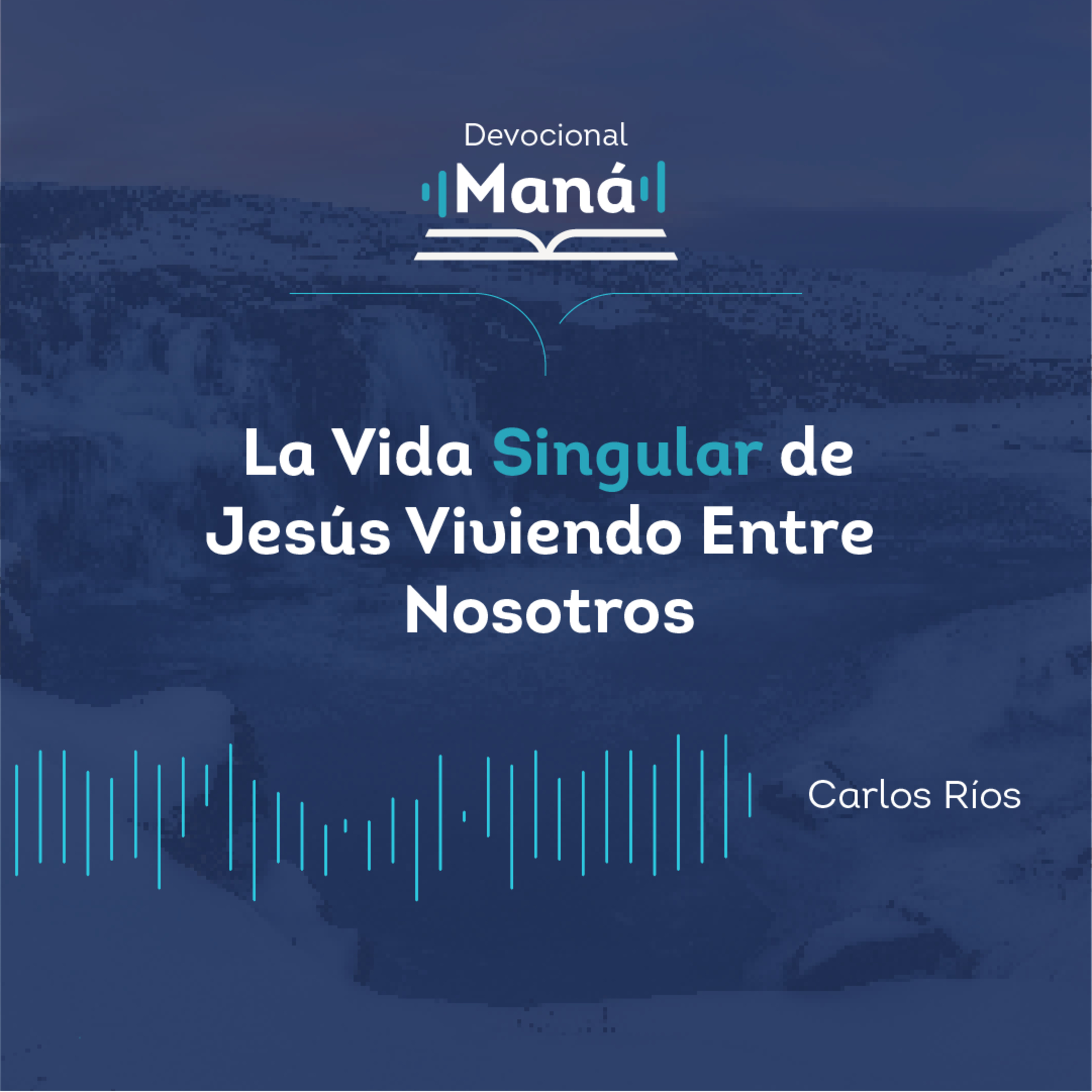 Carlos Ríos - La Vida Singular de Jesús Viviendo Entre Nosotros episode artwork