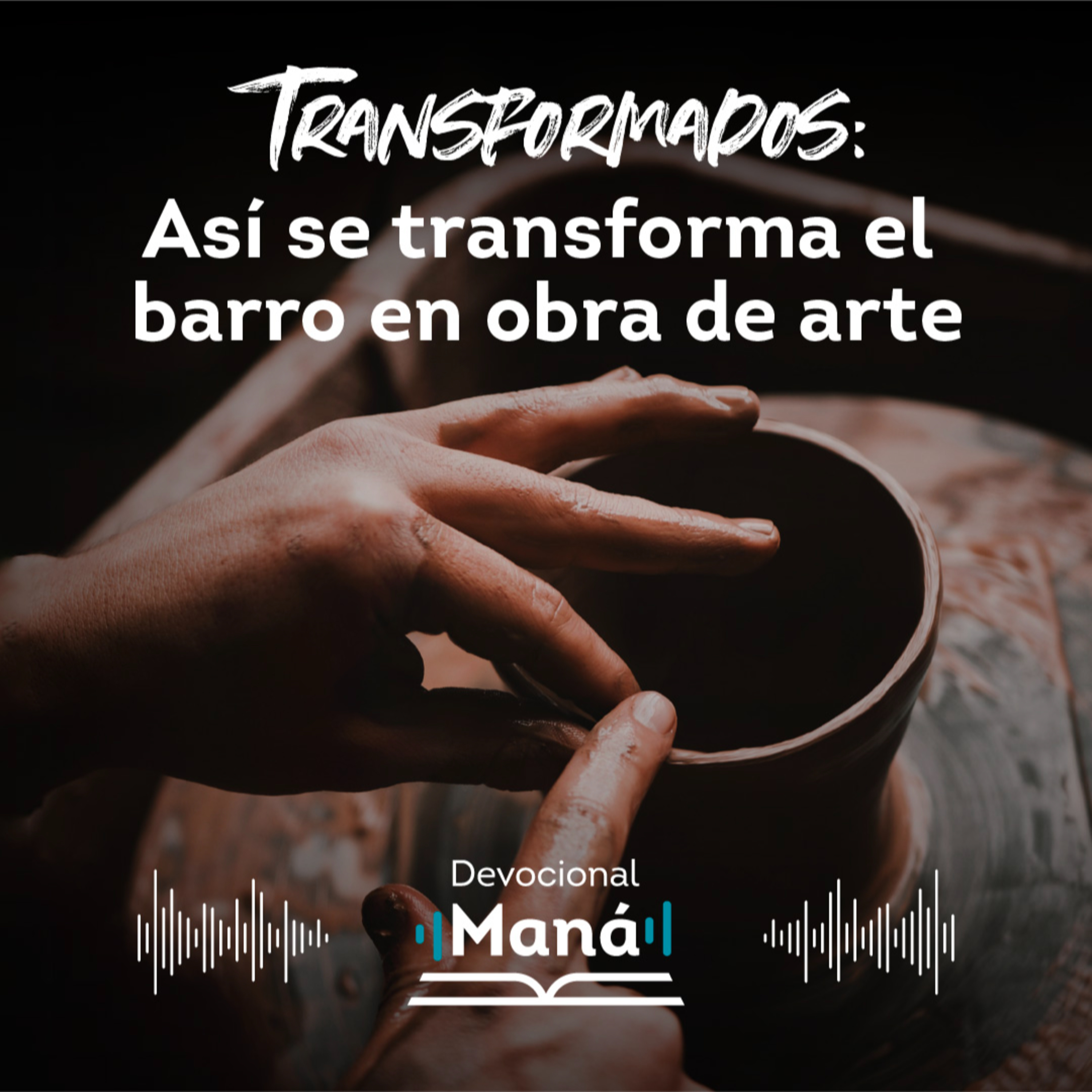 Devocional │ ASÍ SE TRANSFORMA UN BARRO EN UNA OBRA DE ARTE episode artwork