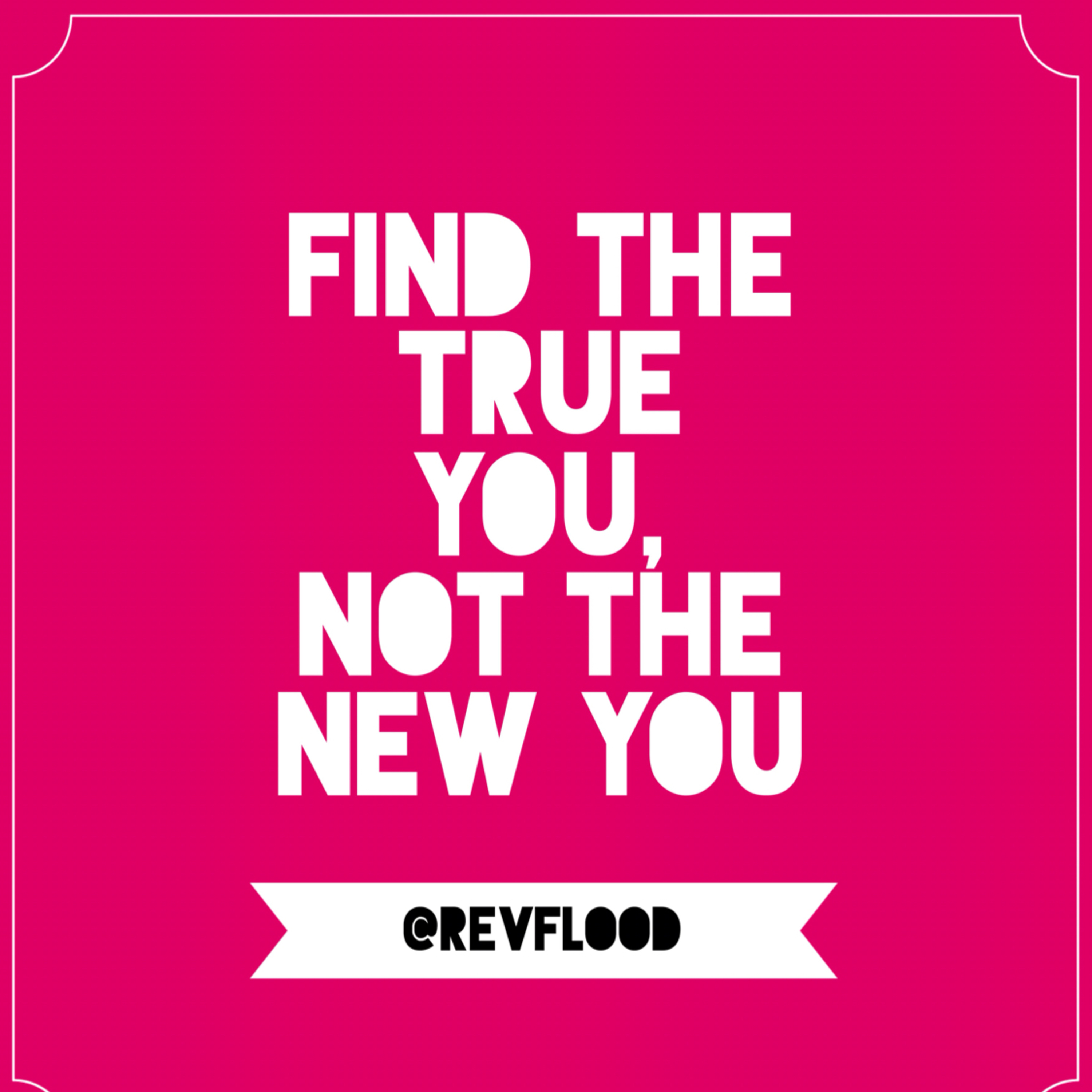 Episode 4: Find The True You, Not The New You