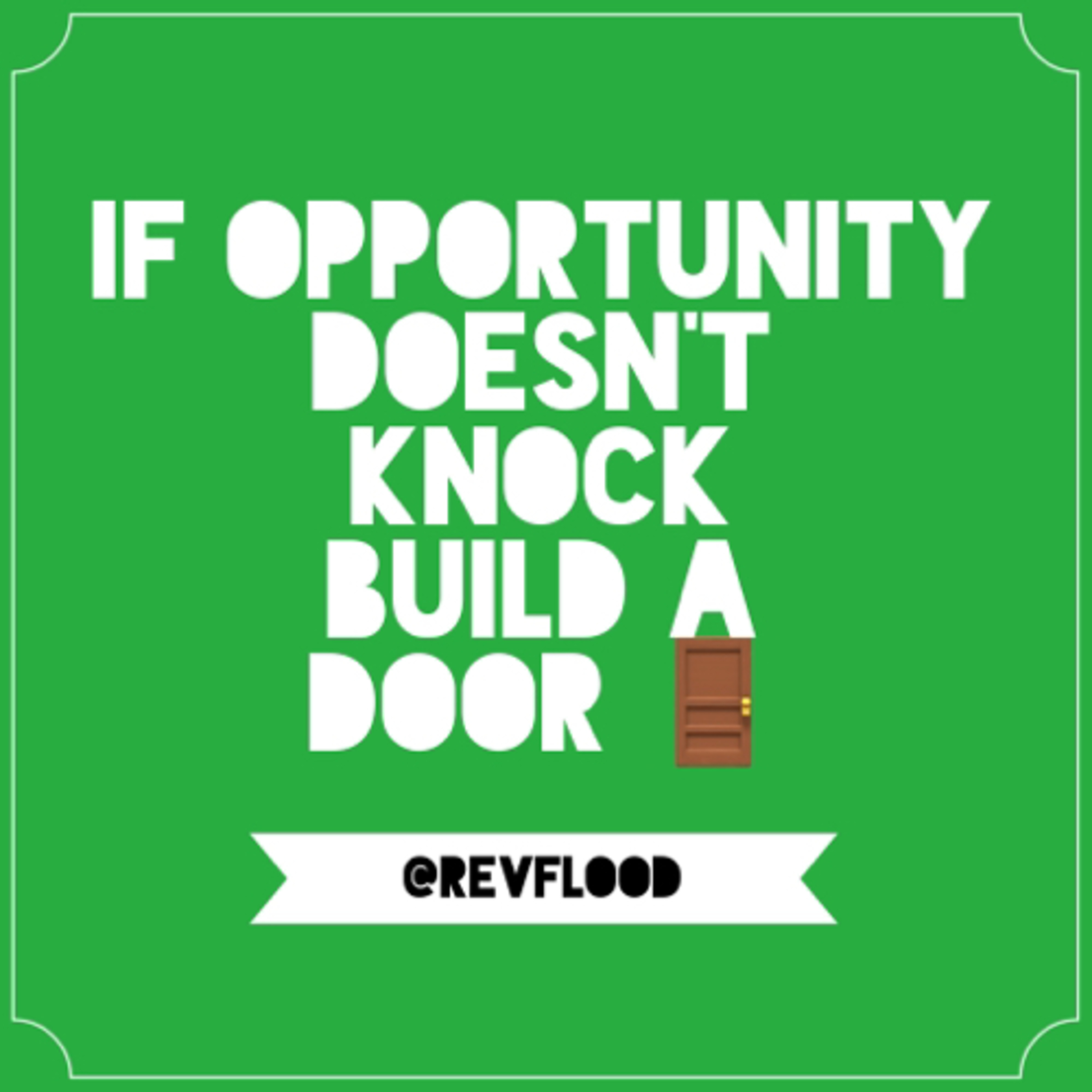 Episode 6: If Opportunity Doesn’t Knock, Build A Door 🚪
