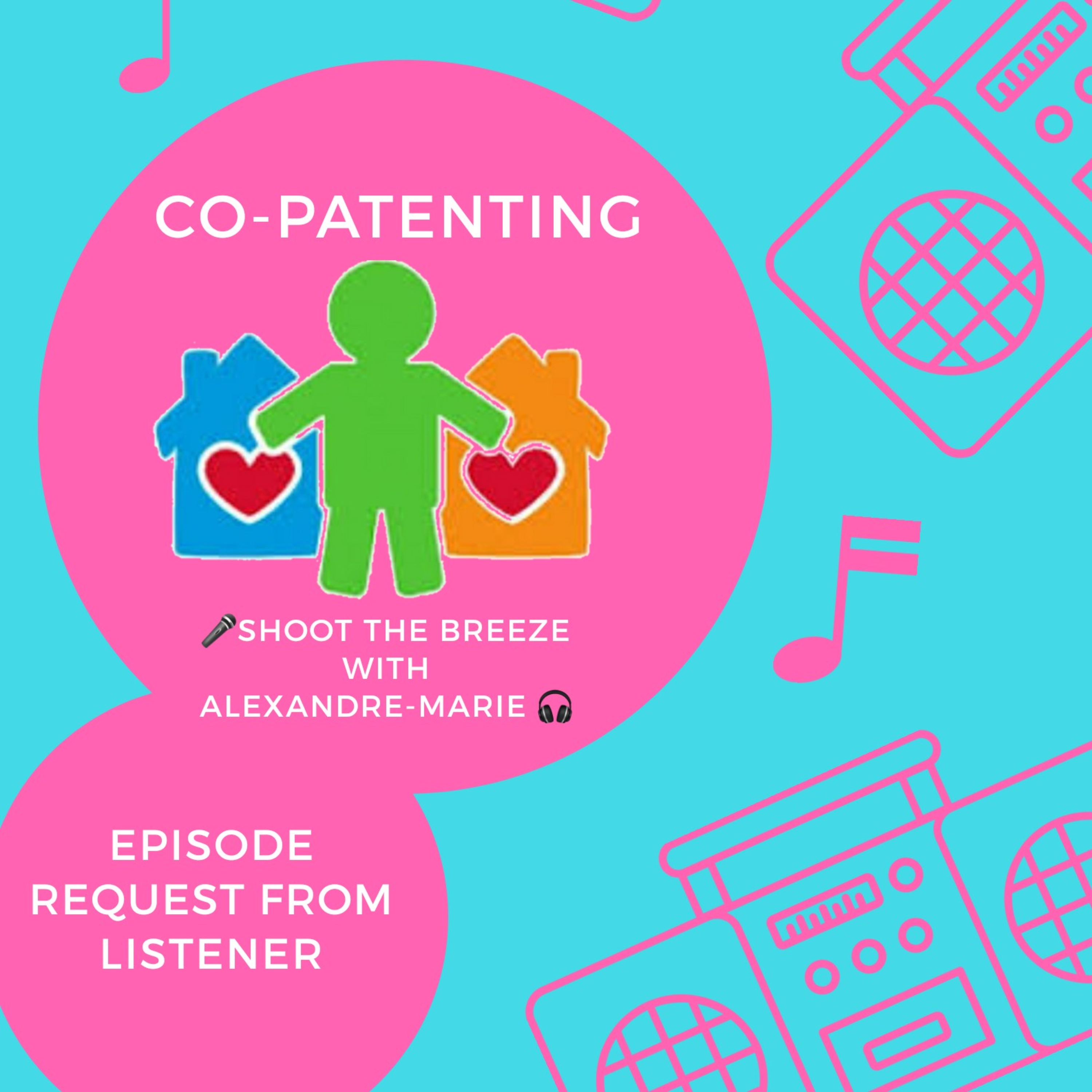 Season 2 Episode 19 Co-Parenting Listener Request Episode