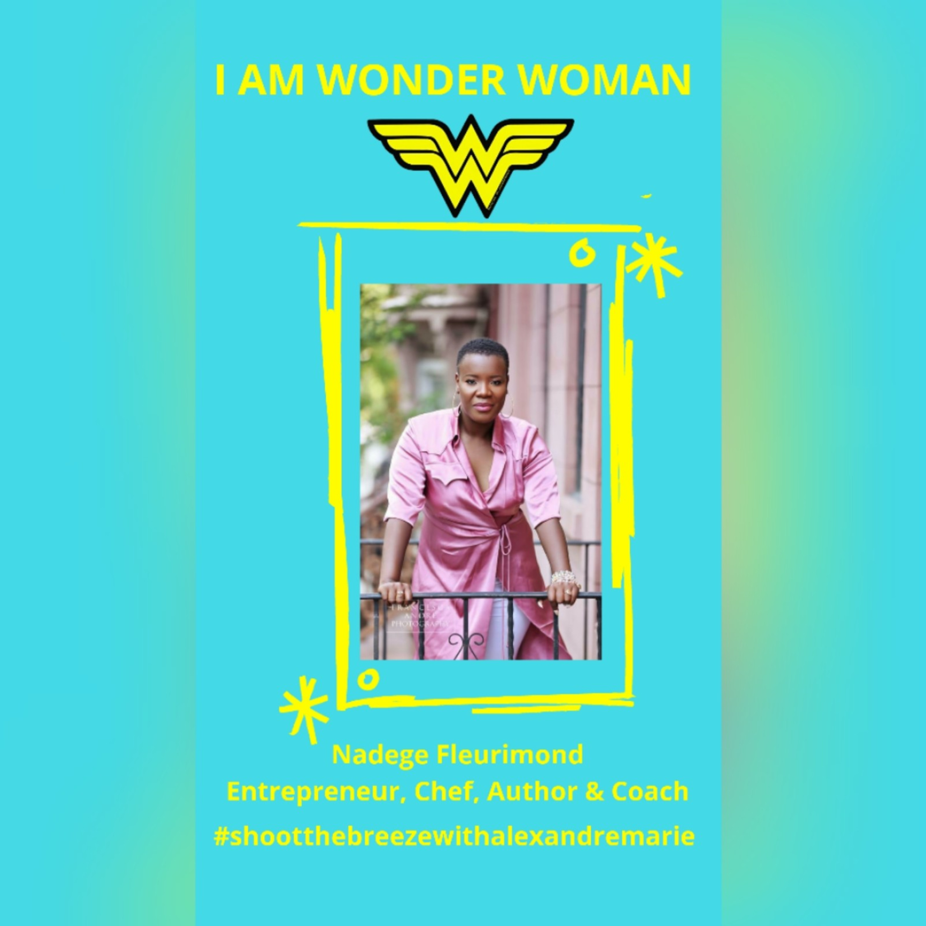 Season 3 Episode 25 Phone Interview with Nadege Fleurimond an, Entrepreneur, Speaker, Author and Chef