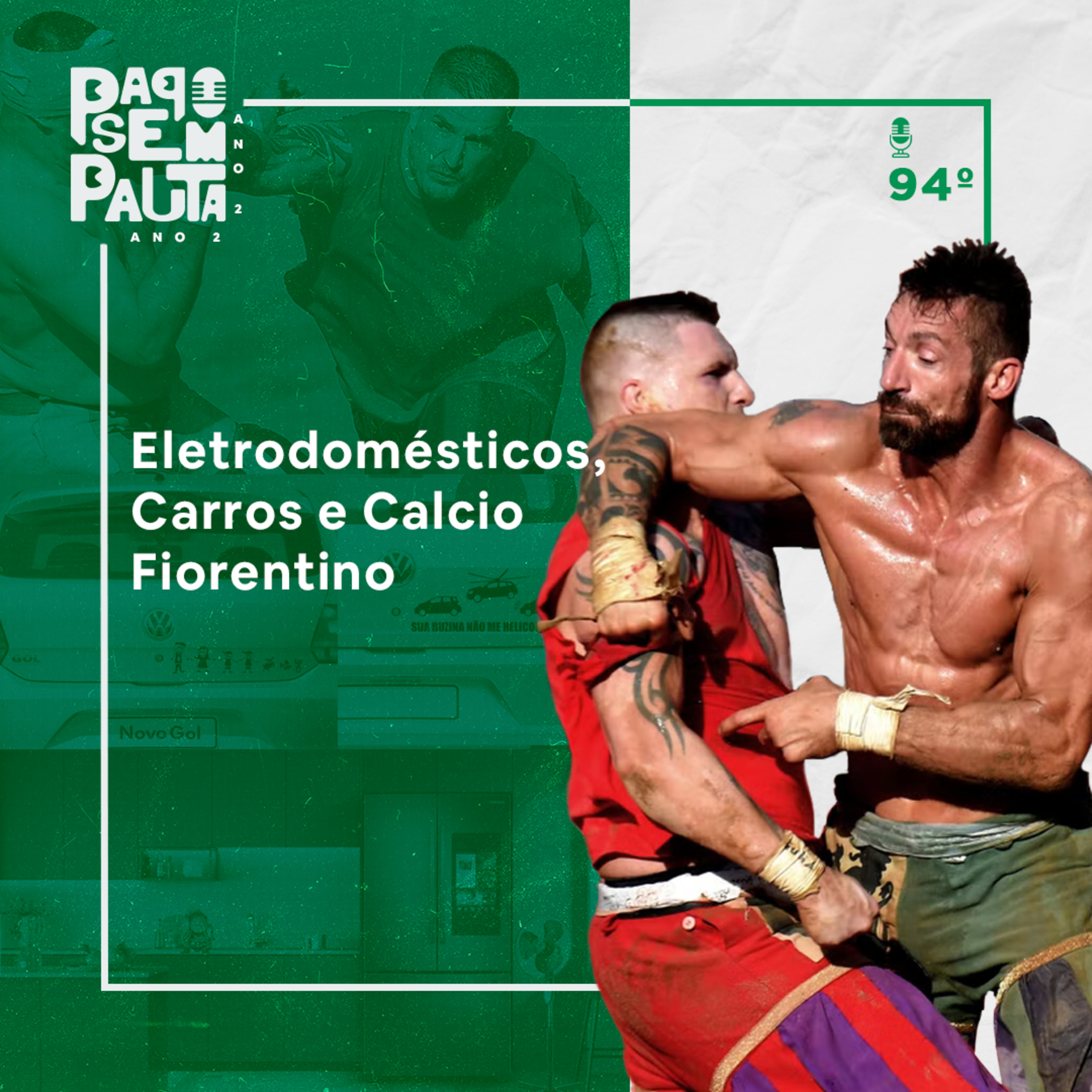Ep 94: Eletrodomésticos, Carros e Calcio Fiorentino episode artwork