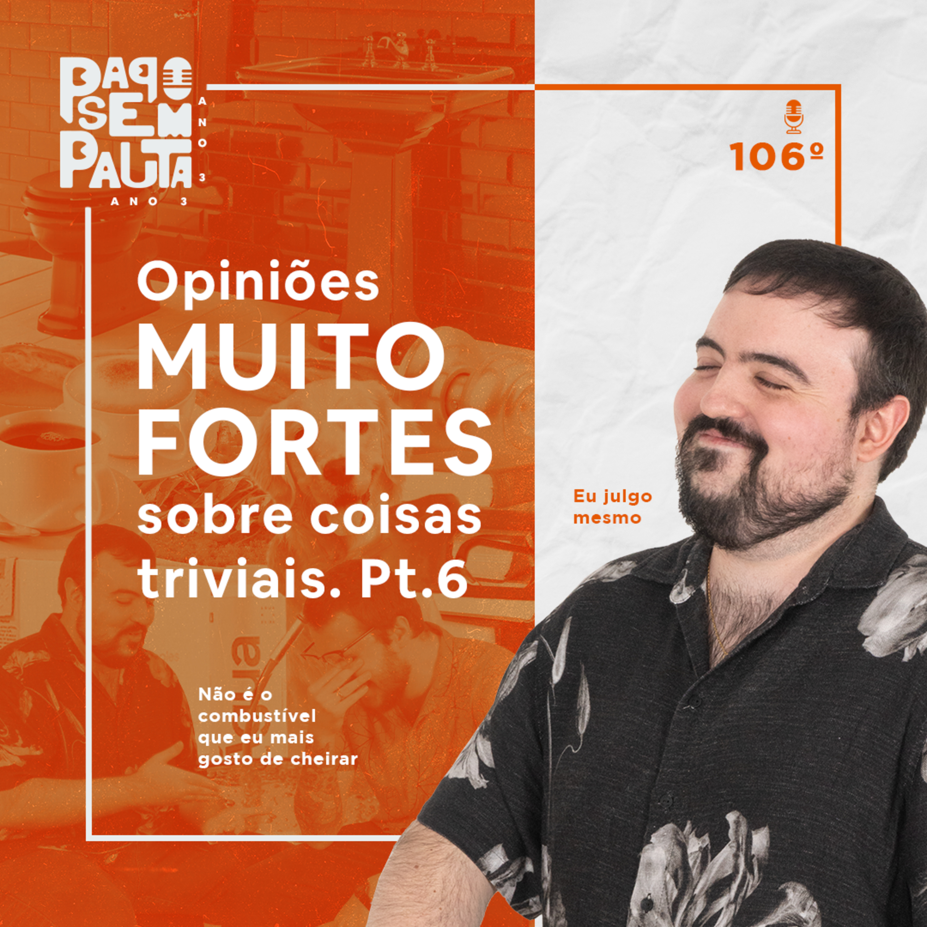 Ep. 106: Opiniões muito fortes sobre coisas triviais Pt.6 episode artwork