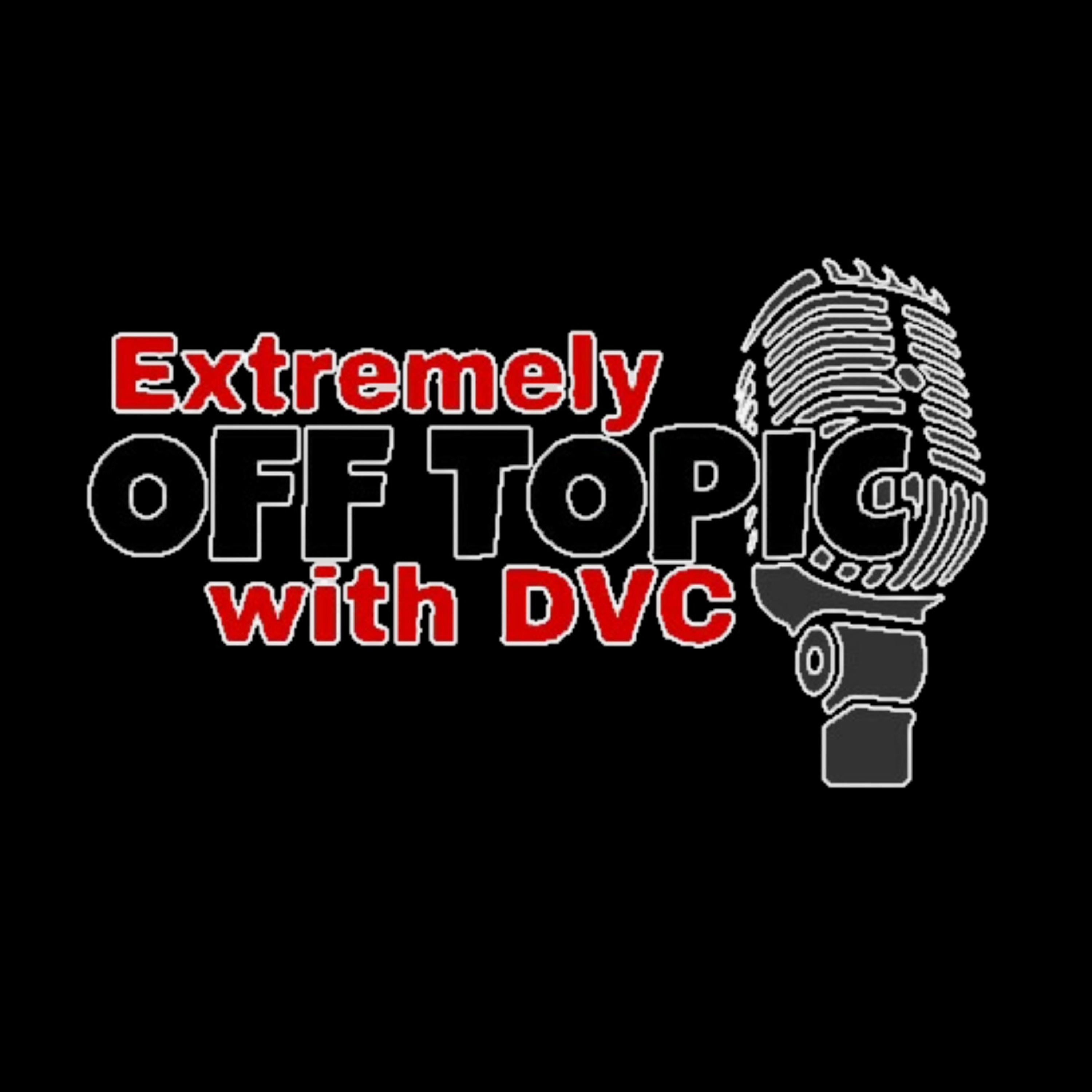 Extremely Off Topic w/ DVC