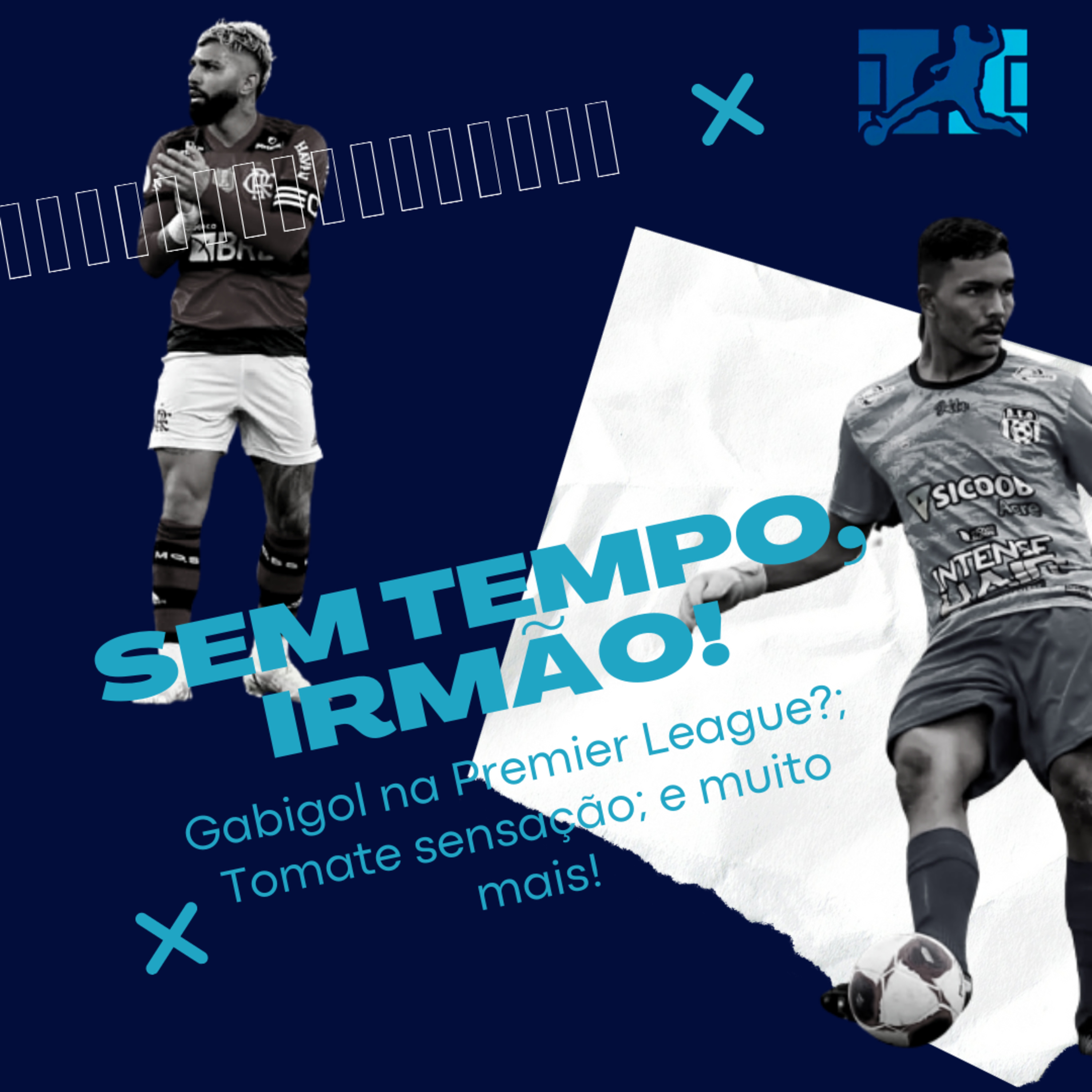 Sem tempo, Irmão! 2.0: Gabigol na Inglaterra, o sucesso de Tomate e muito mais! episode artwork