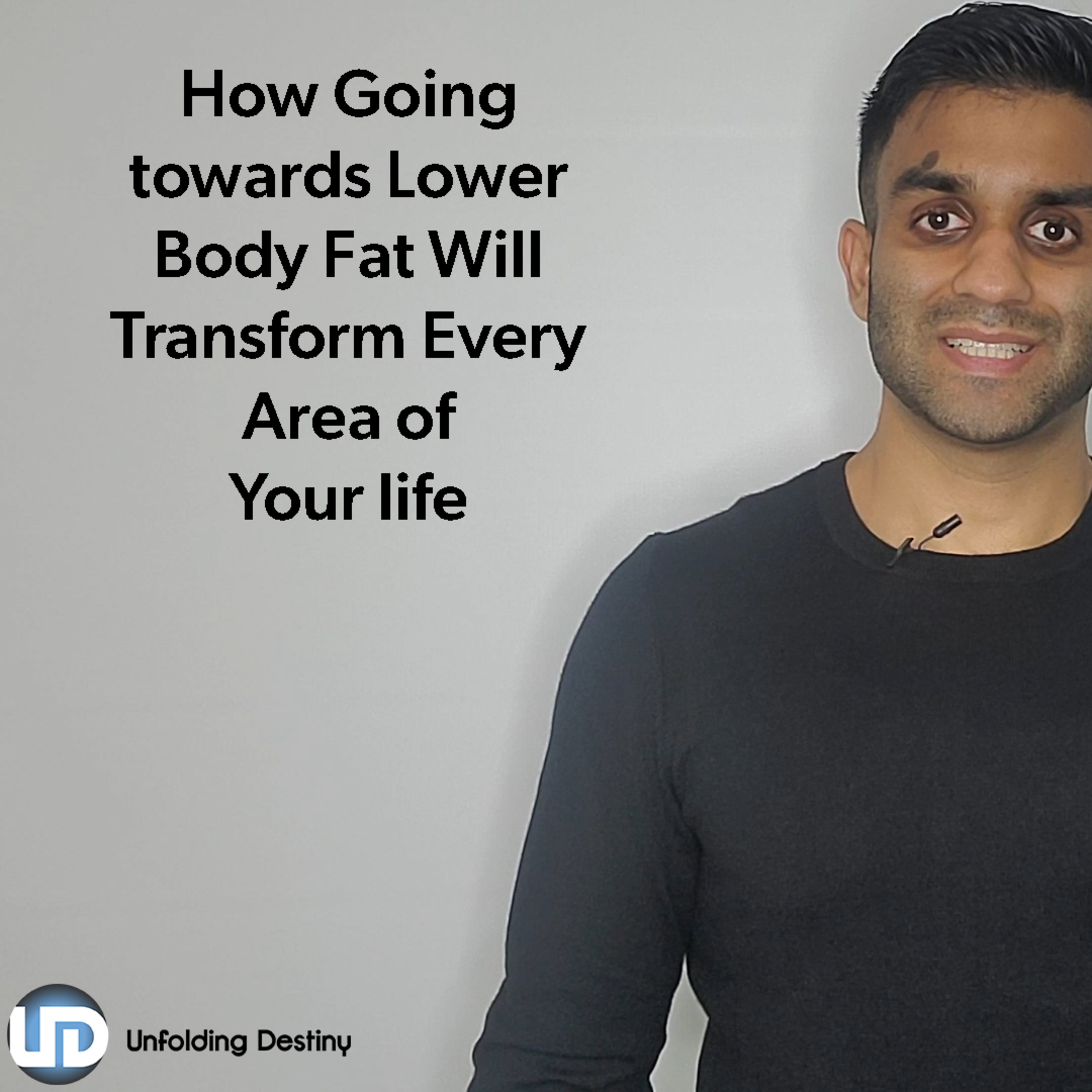 Unfolding Destiny- How Going Towards Low Body Fat Percentages Will Transform Your Life