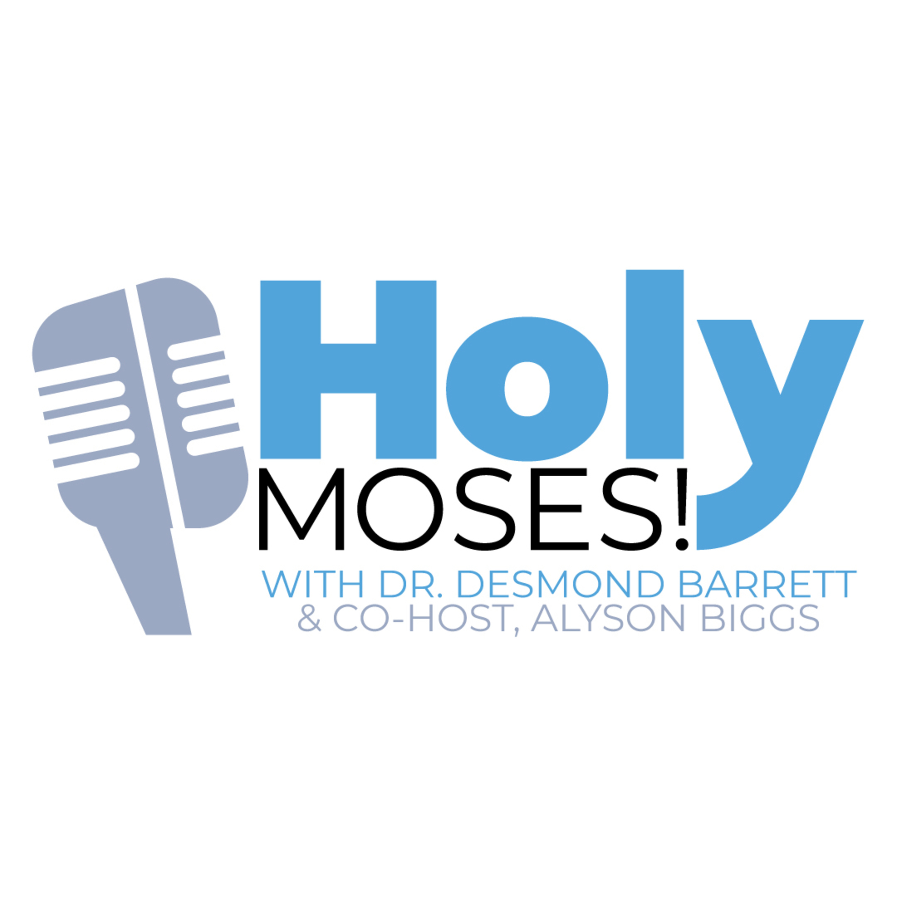 Holy Moses! with Dr. Desmond Barrett and Co-Host Alyson Biggs