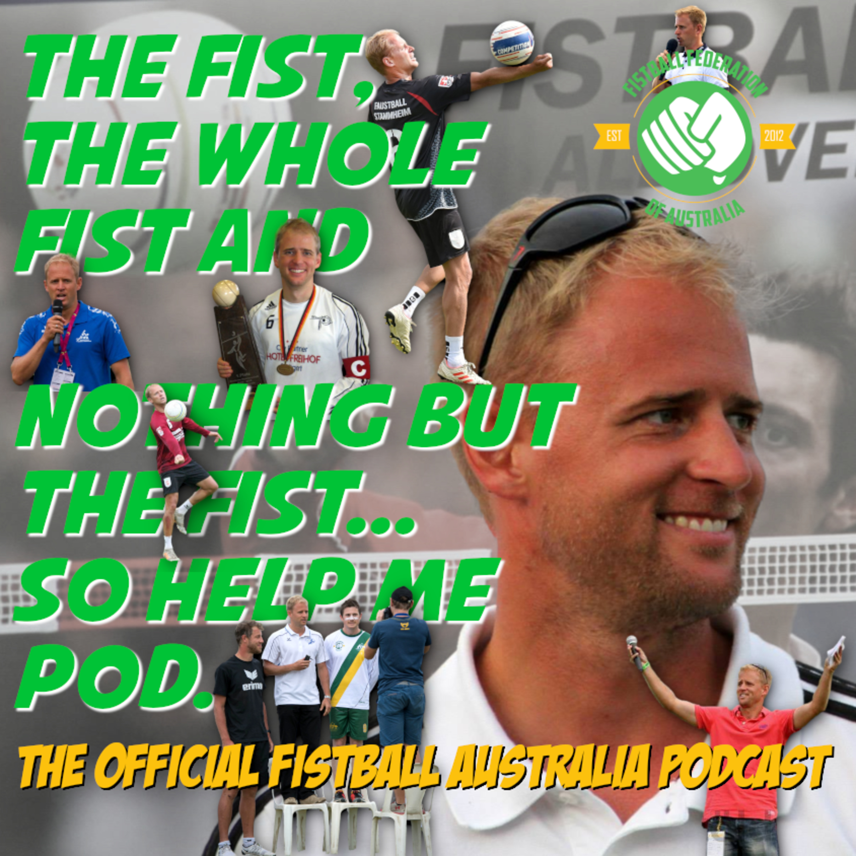 The Fist, The Whole Fist And Nothing But The Fist, So Help Me Pod - The Fistball Australia Podcast