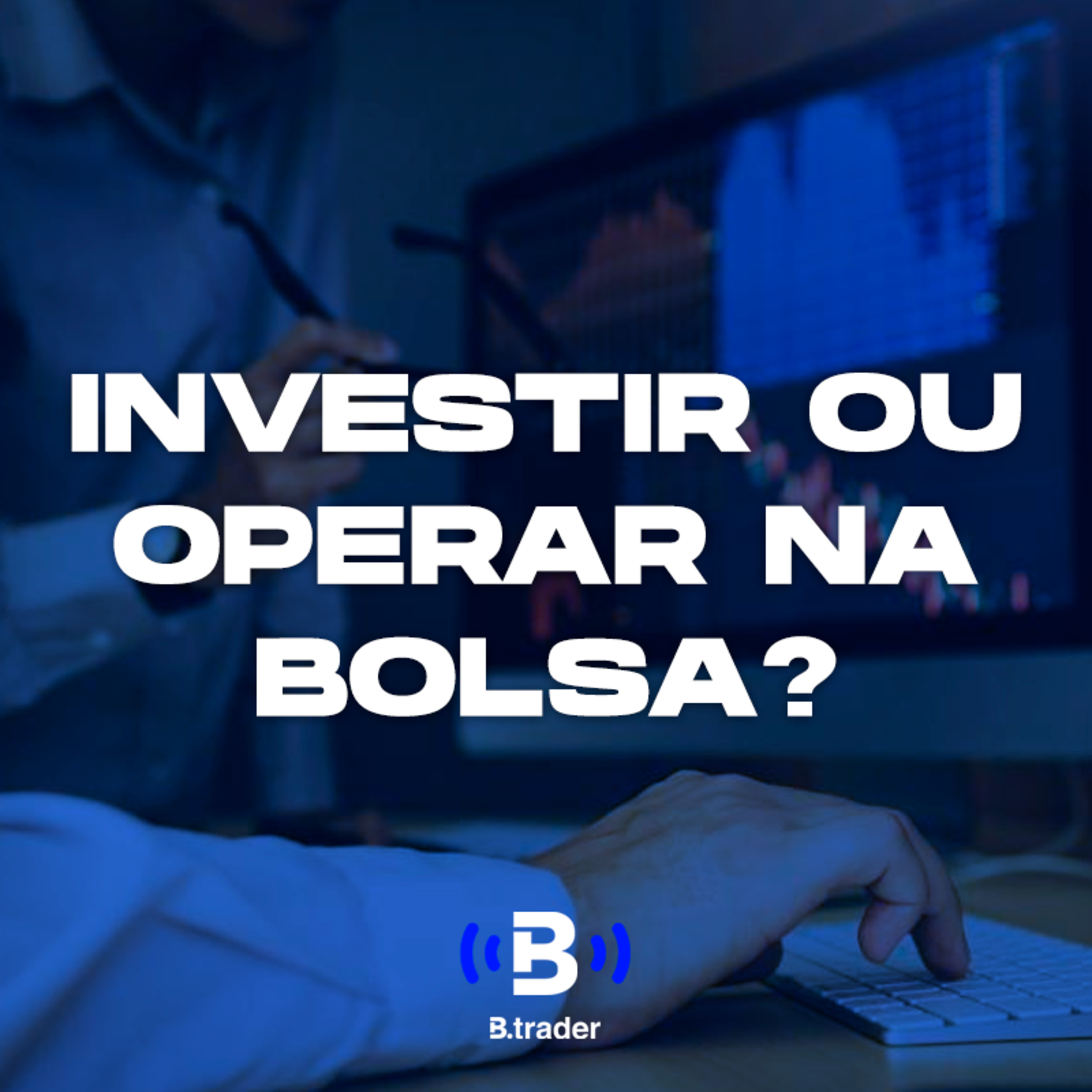 #6 - Fatos e Boatos - Investir ou operar na Bolsa?