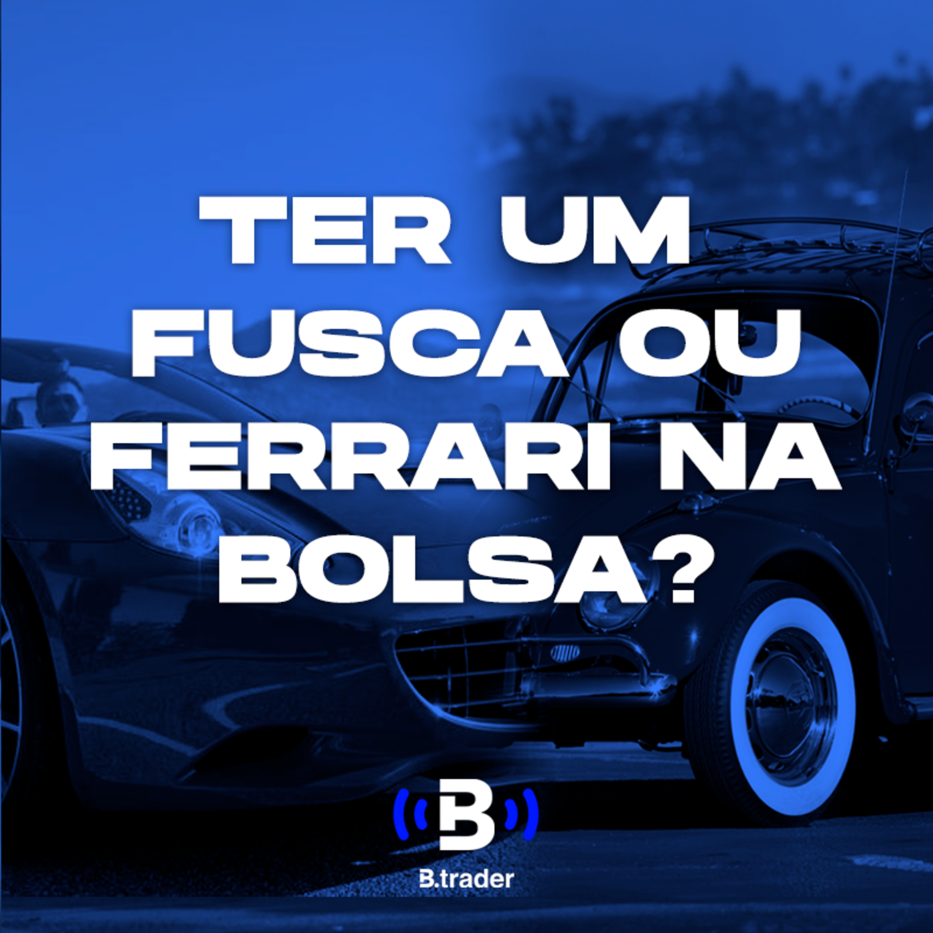 #7 - Fatos e Boatos - Ter um Fusca ou uma Ferrari na Bolsa?