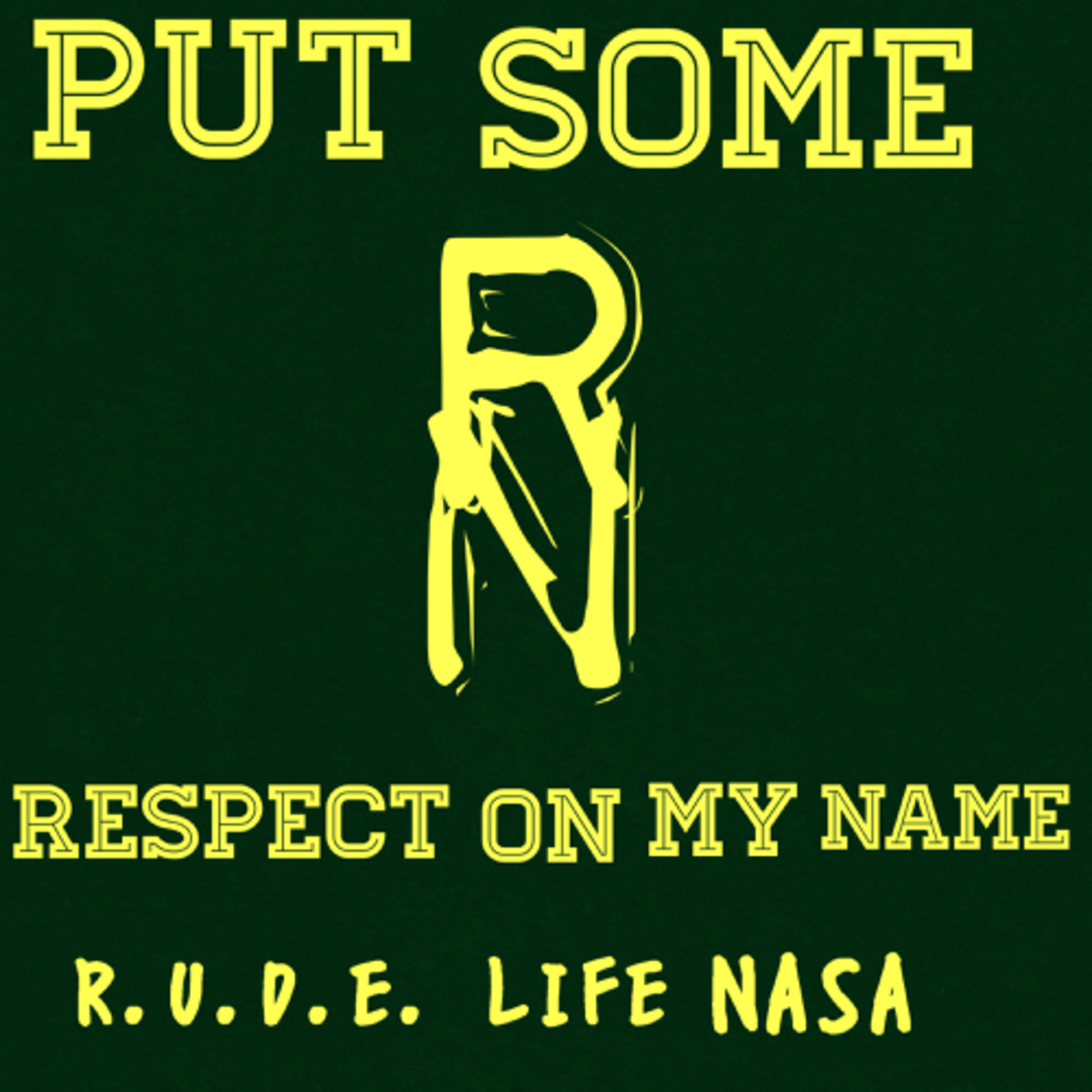 R.U.D.E. LIFE NASA- PUT SOME RESPECT ON MY NAME episode artwork