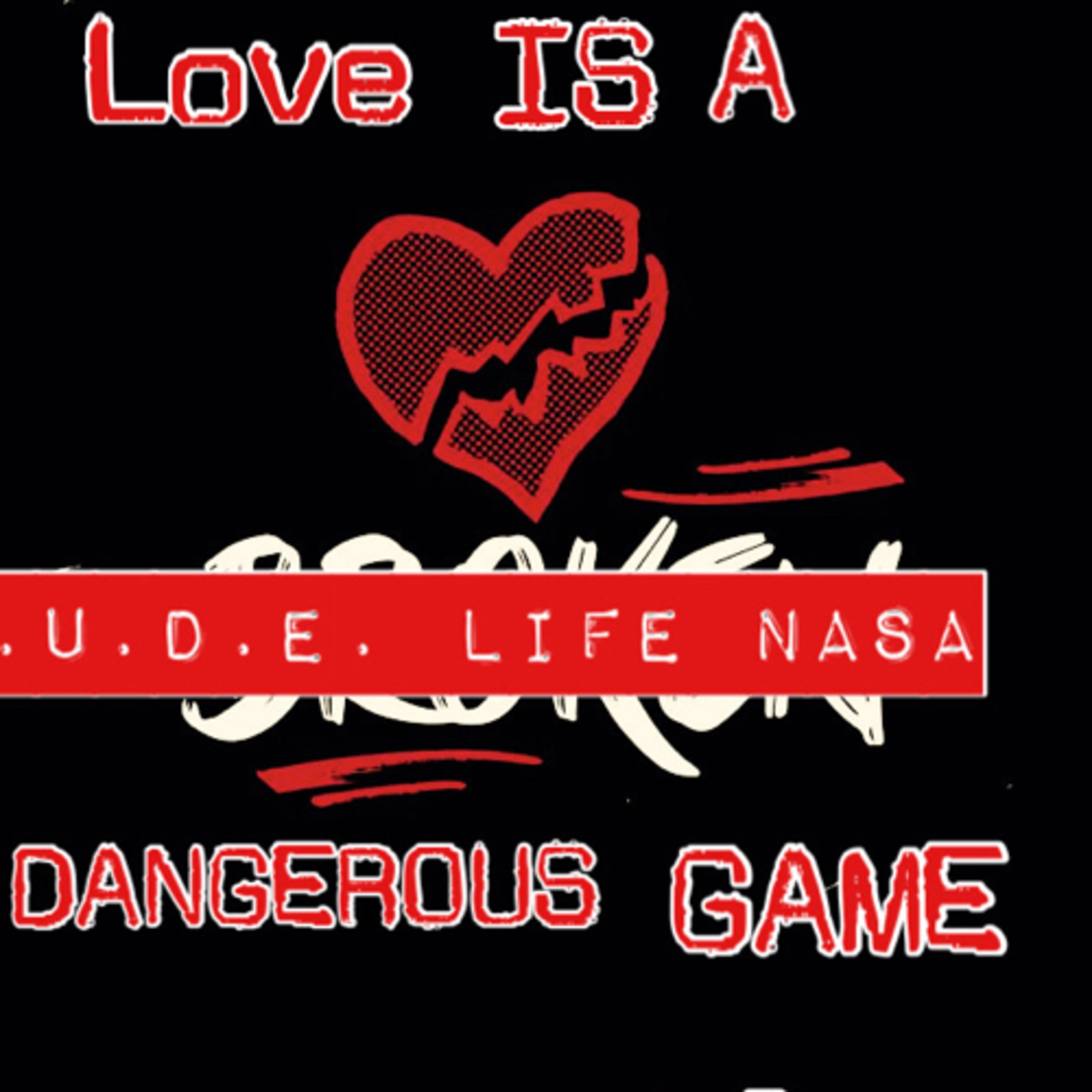R.U.D.E. LIFE NASA- LOVE IS A DANGEROUS GAME {MUST LISTEN} episode artwork